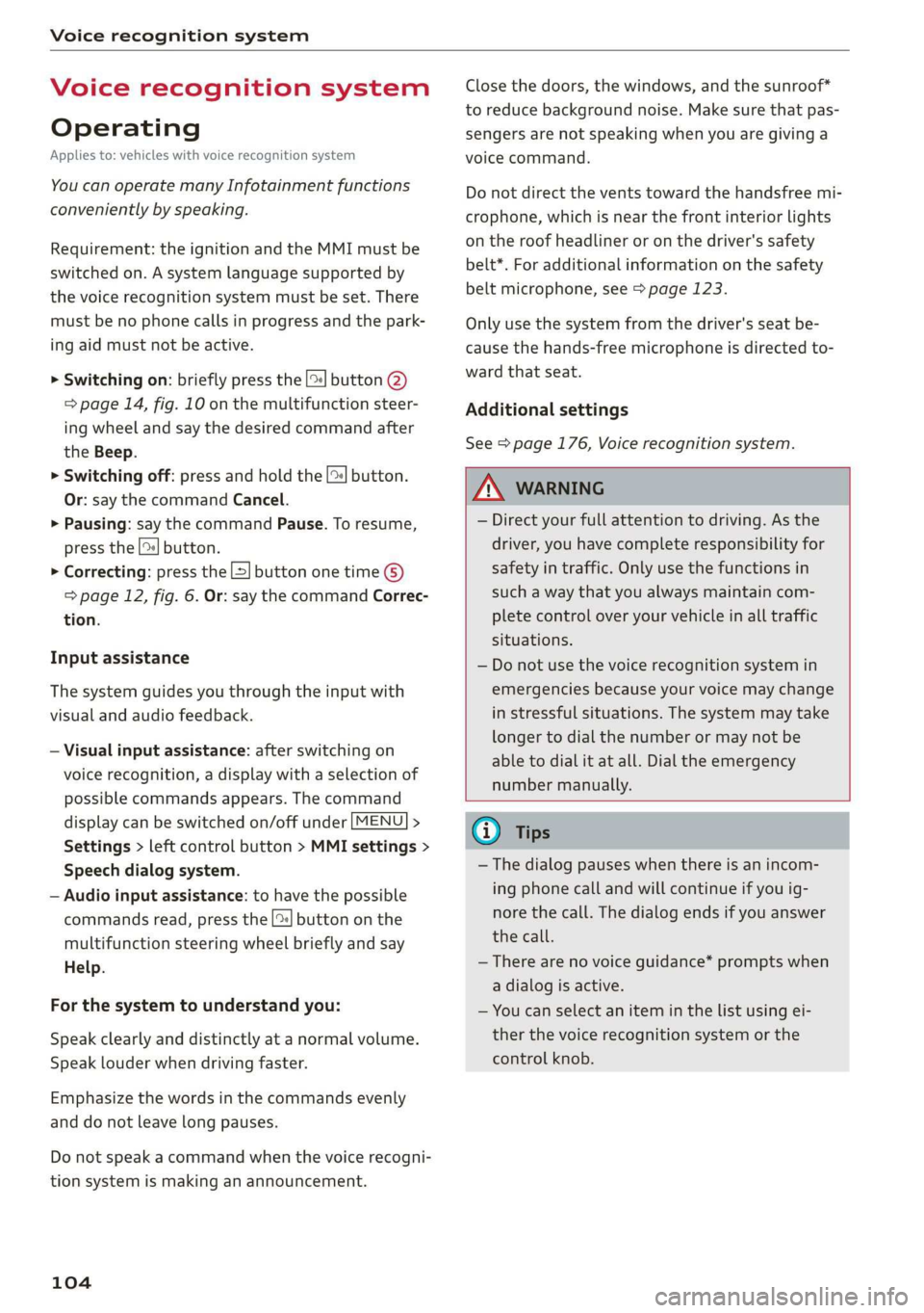 AUDI TT ROADSTER 2019 Owners Manual Voice recognition system
Voice recognition system
Operating
Applies to: vehicles with voice recognition system
You can operate many Infotainment functions
conveniently by speaking.
Requiremen AUDI TT ROADSTER 2019 Owners Manual Voice recognition system
Voice recognition system
Operating
Applies to: vehicles with voice recognition system
You can operate many Infotainment functions
conveniently by speaking.
Requiremen