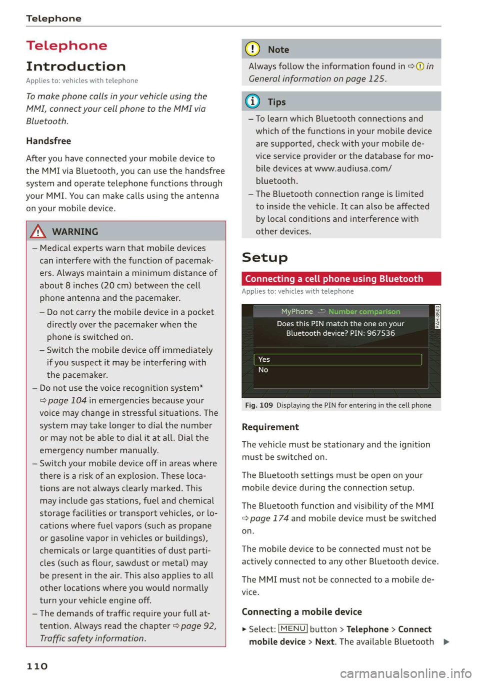 AUDI TT ROADSTER 2019 Owners Manual Telephone
Telephone
Introduction
Applies to: vehicles with telephone
To make phone calls in your vehicle using the
MMI, connect your cell phone to the MMI via
Bluetooth.
Handsfree
After you AUDI TT ROADSTER 2019 Owners Manual Telephone
Telephone
Introduction
Applies to: vehicles with telephone
To make phone calls in your vehicle using the
MMI, connect your cell phone to the MMI via
Bluetooth.
Handsfree
After you