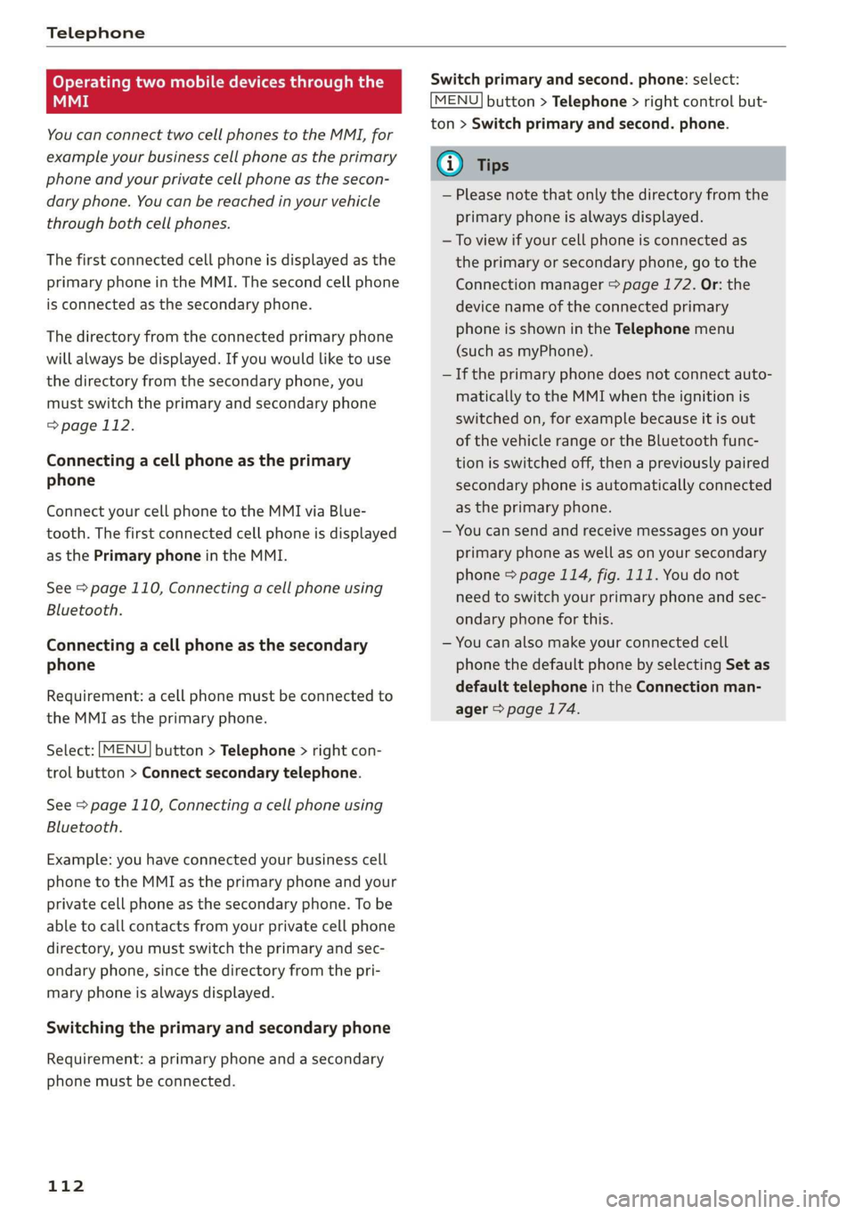 AUDI TT ROADSTER 2019 Owners Manual Telephone
Operating two mobile devices through the
i
You can connect two cell phones to the MMI, for
example your business cell phone as the primary
phone and your private cell phone as the se AUDI TT ROADSTER 2019 Owners Manual Telephone
Operating two mobile devices through the
i
You can connect two cell phones to the MMI, for
example your business cell phone as the primary
phone and your private cell phone as the se