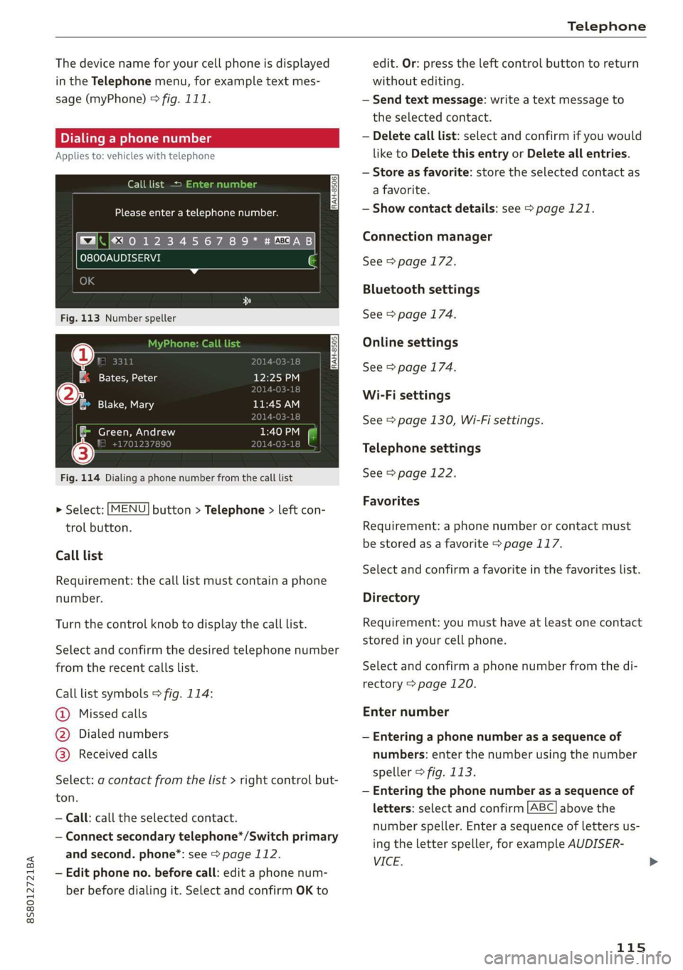 AUDI TT ROADSTER 2019 Owners Manual 8S8012721BA
Telephone
The device name for your cell phone is displayed
in the Telephone menu, for example text mes-
sage (myPhone) © fig. 111.
Dialing a phone number
Applies to: vehicles AUDI TT ROADSTER 2019 Owners Manual 8S8012721BA
Telephone
The device name for your cell phone is displayed
in the Telephone menu, for example text mes-
sage (myPhone) © fig. 111.
Dialing a phone number
Applies to: vehicles