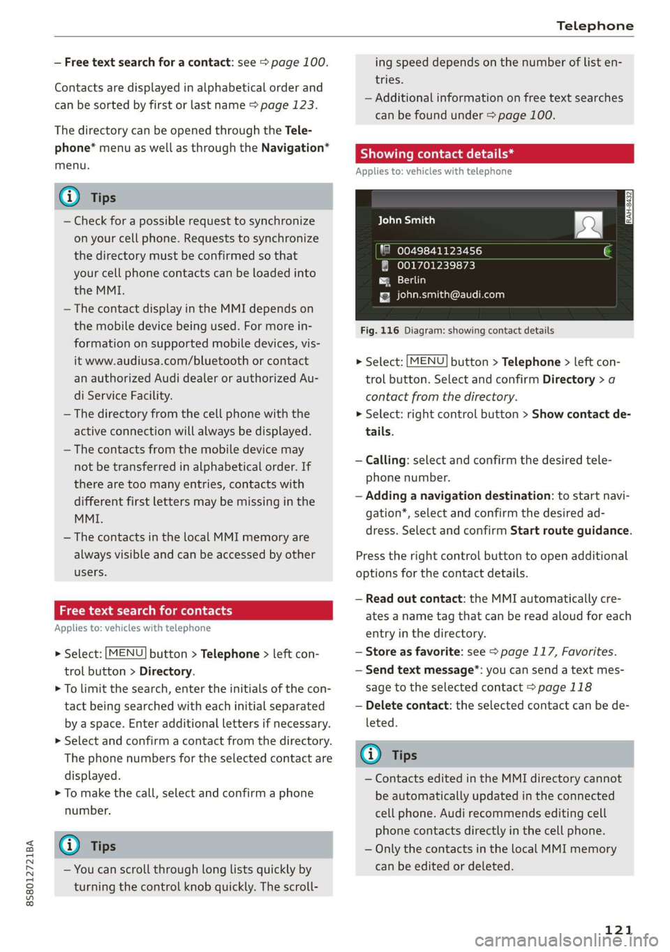 AUDI TT ROADSTER 2019 Owners Manual 8S8012721BA
Telephone
— Free text search for a contact: see > page 100.
Contacts are displayed in alphabetical order and
can be sorted by first or last name > page 123.
The directory can be AUDI TT ROADSTER 2019 Owners Manual 8S8012721BA
Telephone
— Free text search for a contact: see > page 100.
Contacts are displayed in alphabetical order and
can be sorted by first or last name > page 123.
The directory can be