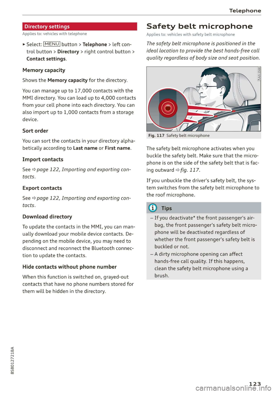 AUDI TT ROADSTER 2019  Owners Manual 8S58012721BA 
Telephone 
  
Directory settings 
Applies to: vehicles with telephone 
  
    > Select: [MENU] button > Telephone > left con- 
trol button > Directory > right control button > 
Contact s