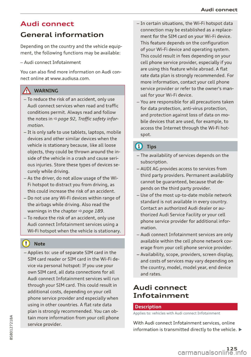 AUDI TT ROADSTER 2019 Owners Manual 8S8012721BA
Audi connect
Audi connect
General information
Depending on the country and the vehicle equip-
ment, the following functions may be available:
— Audi connect Infotainment
You c AUDI TT ROADSTER 2019 Owners Manual 8S8012721BA
Audi connect
Audi connect
General information
Depending on the country and the vehicle equip-
ment, the following functions may be available:
— Audi connect Infotainment
You c