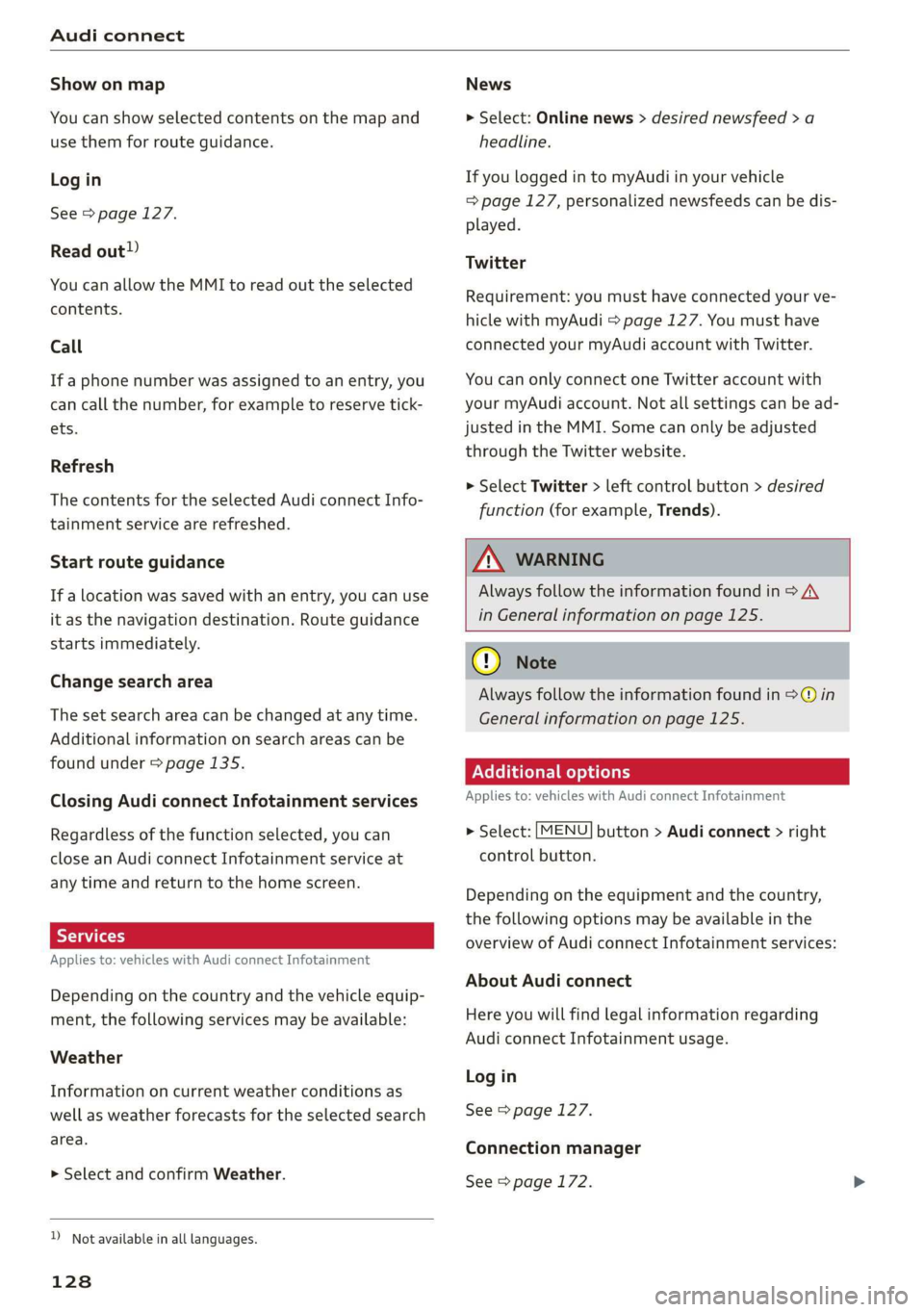 AUDI TT ROADSTER 2019 Owners Manual Audi connect
Show on map
You can show selected contents on the map and
use them for route guidance.
Log in
See > page 127.
Read out)
You can allow the MMI to read out the selected
contents. AUDI TT ROADSTER 2019 Owners Manual Audi connect
Show on map
You can show selected contents on the map and
use them for route guidance.
Log in
See > page 127.
Read out)
You can allow the MMI to read out the selected
contents.
