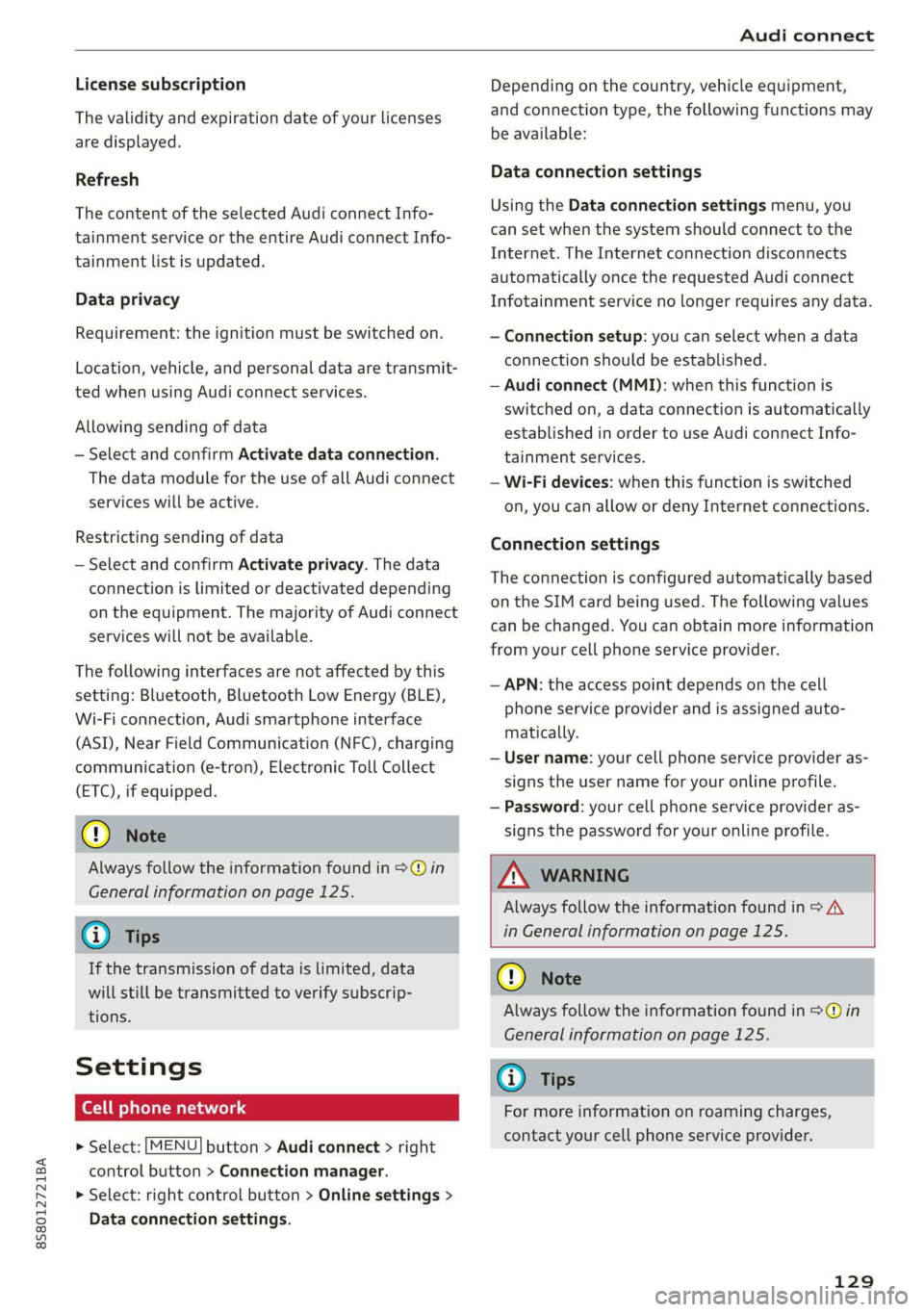 AUDI TT ROADSTER 2019 Owners Manual 8S8012721BA
Audi connect
License subscription
The validity and expiration date of your licenses
are displayed.
Refresh
The content of the selected Audi connect Info-
tainment service or the AUDI TT ROADSTER 2019 Owners Manual 8S8012721BA
Audi connect
License subscription
The validity and expiration date of your licenses
are displayed.
Refresh
The content of the selected Audi connect Info-
tainment service or the
