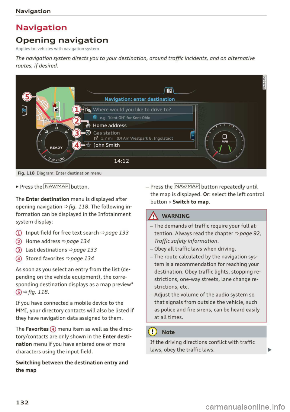 AUDI TT ROADSTER 2019 Owners Manual Navigation
Navigation
Opening navigation
Applies to: vehicles with navigation system
The navigation system directs you to your destination, around traffic incidents, and on alternative
routes, AUDI TT ROADSTER 2019 Owners Manual Navigation
Navigation
Opening navigation
Applies to: vehicles with navigation system
The navigation system directs you to your destination, around traffic incidents, and on alternative
routes,