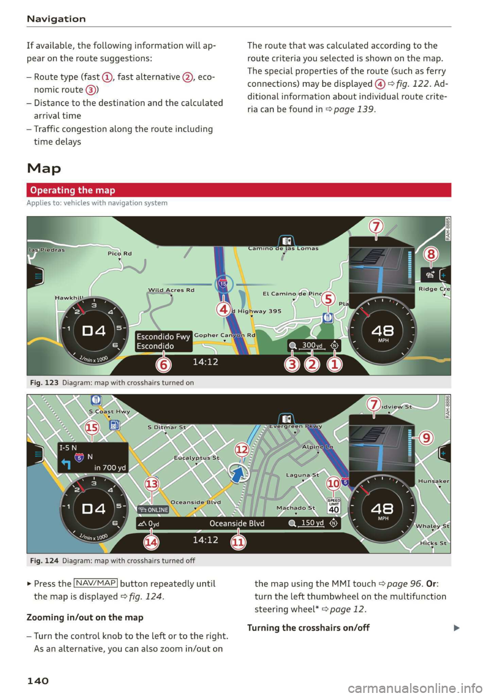 AUDI TT ROADSTER 2019 Owners Manual Navigation
If available, the following information will ap- The route that was calculated according to the
pear on the route suggestions: route criteria you selected is shown on the map.
— Rou AUDI TT ROADSTER 2019 Owners Manual Navigation
If available, the following information will ap- The route that was calculated according to the
pear on the route suggestions: route criteria you selected is shown on the map.
— Rou