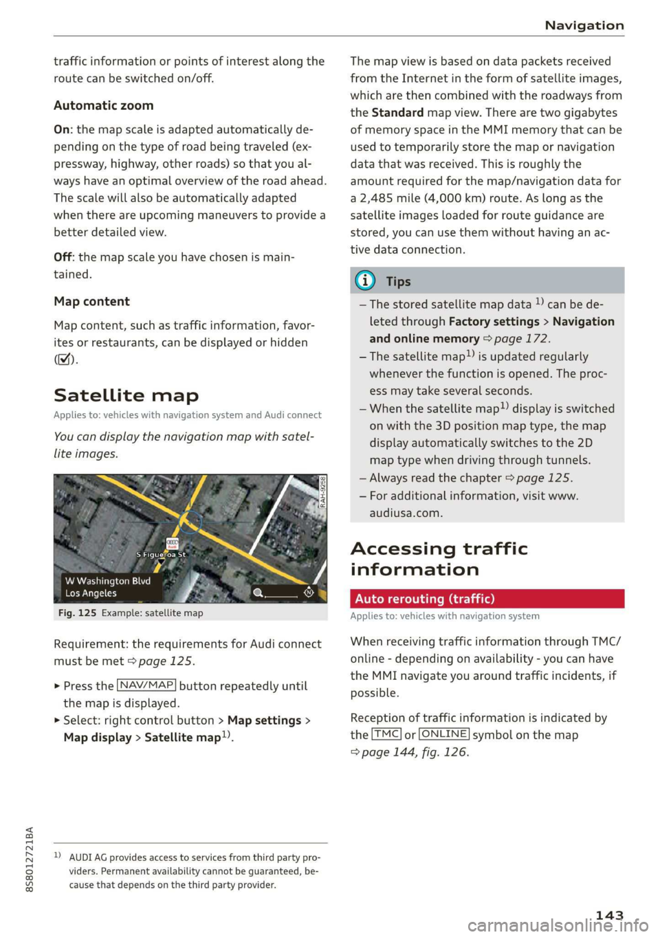AUDI TT ROADSTER 2019 Owners Manual 8S58012721BA
Navigation
traffic information or points of interest along the
route can be switched on/off.
Automatic zoom
On: the map scale is adapted automatically de-
pending on the type of AUDI TT ROADSTER 2019 Owners Manual 8S58012721BA
Navigation
traffic information or points of interest along the
route can be switched on/off.
Automatic zoom
On: the map scale is adapted automatically de-
pending on the type of