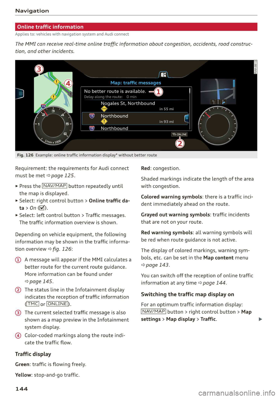 AUDI TT ROADSTER 2019 Owners Manual Navigation
Online traffic information
Applies to: vehicles with navigation system and Audi connect
The MMI can receive real-time online traffic information about congestion, accidents, road AUDI TT ROADSTER 2019 Owners Manual Navigation
Online traffic information
Applies to: vehicles with navigation system and Audi connect
The MMI can receive real-time online traffic information about congestion, accidents, road
