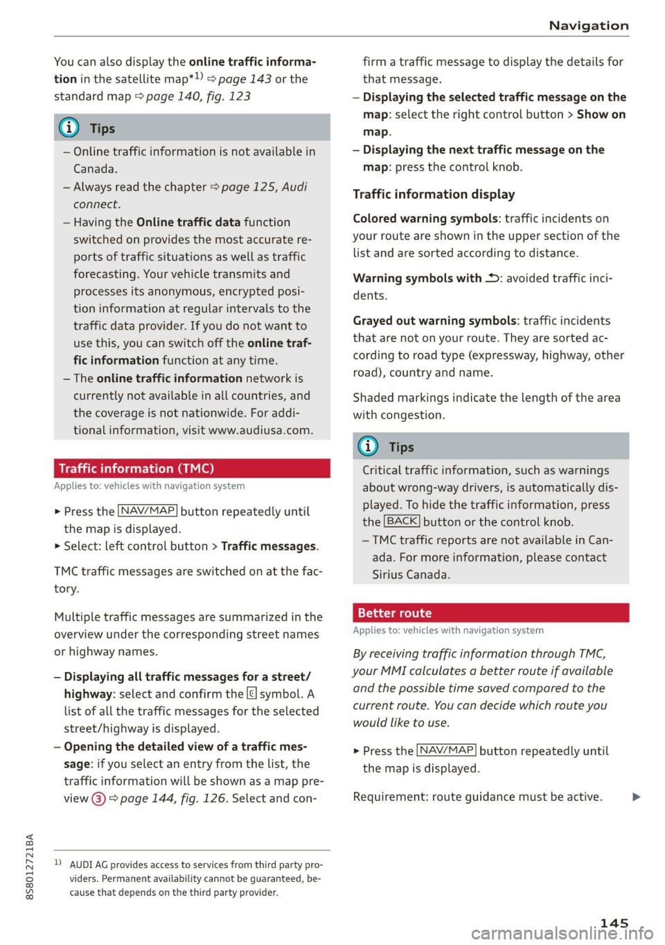 AUDI TT ROADSTER 2019 Owners Manual 8S8012721BA
Navigation
You can also display the online traffic informa-
tion in the satellite map*») > page 143 or the
standard map > page 140, fig. 123
G) Tips
— Online traffic informatio AUDI TT ROADSTER 2019 Owners Manual 8S8012721BA
Navigation
You can also display the online traffic informa-
tion in the satellite map*») > page 143 or the
standard map > page 140, fig. 123
G) Tips
— Online traffic informatio