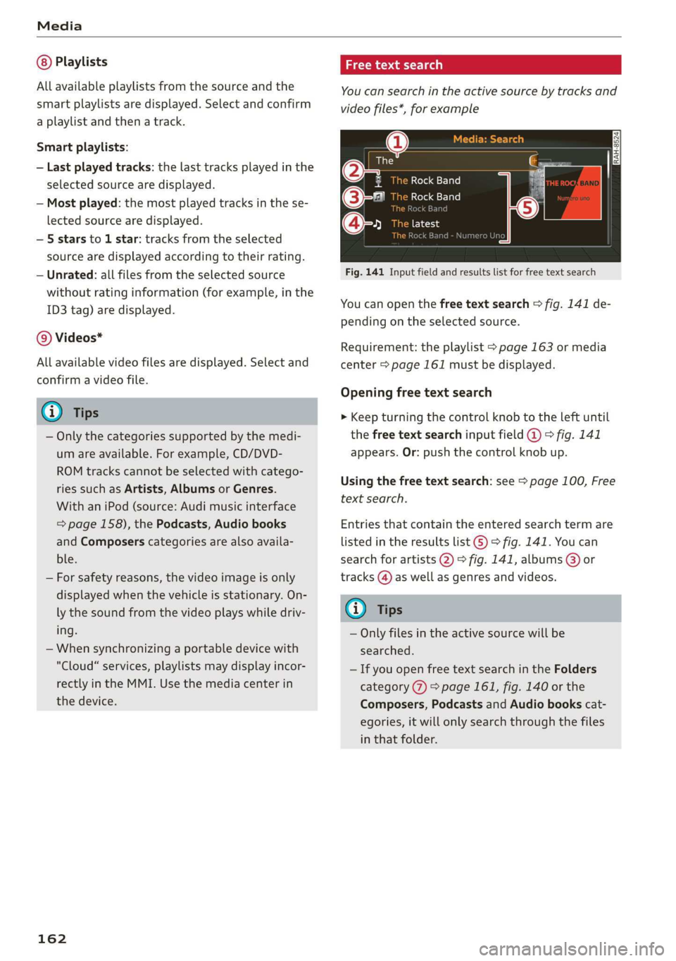 AUDI TT ROADSTER 2019 Owners Manual Media
Playlists
All available playlists from the source and the
smart playlists are displayed. Select and confirm
a playlist and then a track.
Smart playlists:
— Last played tracks: the las AUDI TT ROADSTER 2019 Owners Manual Media
Playlists
All available playlists from the source and the
smart playlists are displayed. Select and confirm
a playlist and then a track.
Smart playlists:
— Last played tracks: the las
