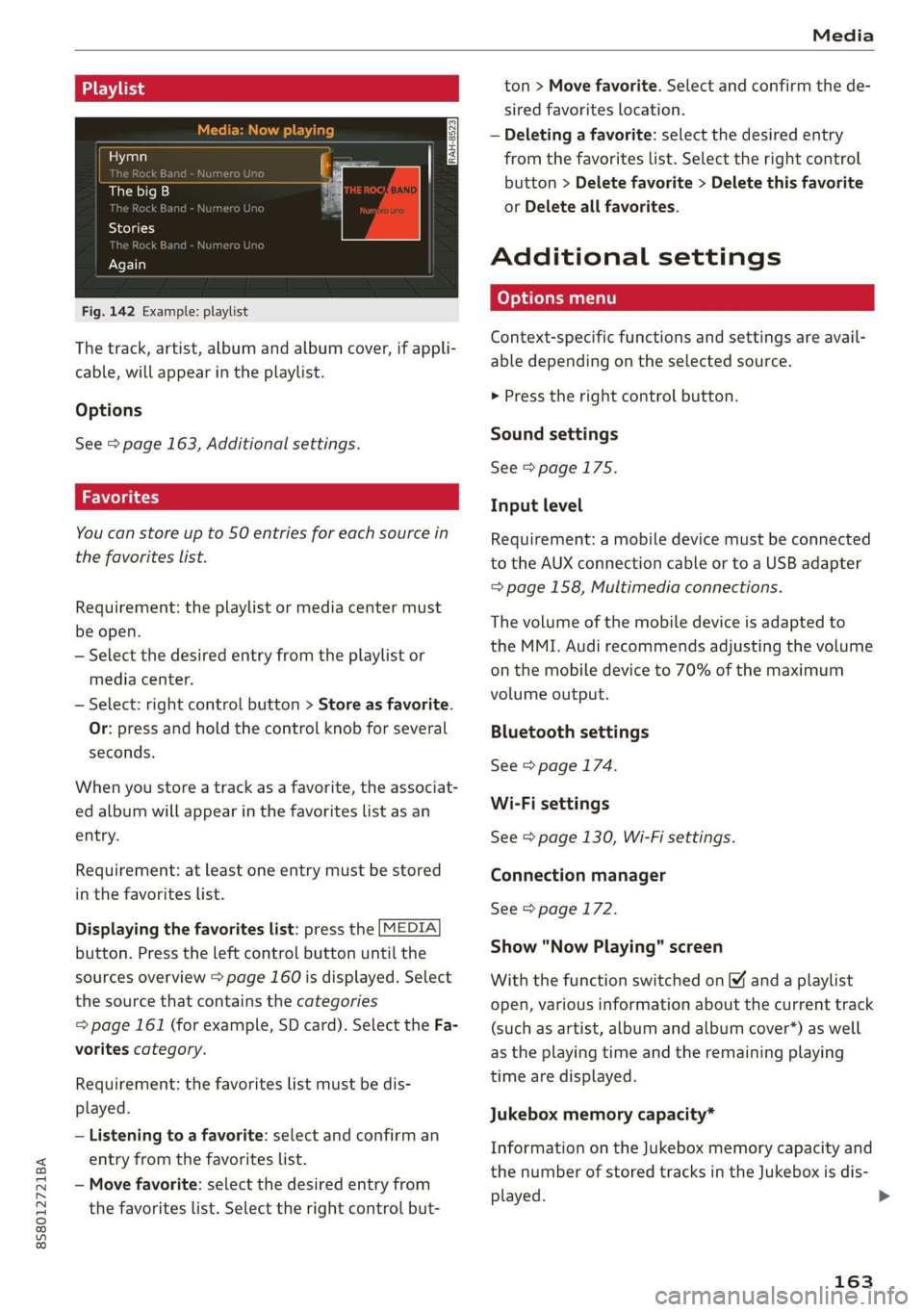 AUDI TT ROADSTER 2019 Owners Manual 8S8012721BA
Media
Playlist
Hymn
The big B
Stories
a:
Again
Fig. 142 Example: playlist
The track, artist, album and album cover, if appli-
cable, will appear in the playlist.
Options
AUDI TT ROADSTER 2019 Owners Manual 8S8012721BA
Media
Playlist
Hymn
The big B
Stories
a:
Again
Fig. 142 Example: playlist
The track, artist, album and album cover, if appli-
cable, will appear in the playlist.
Options