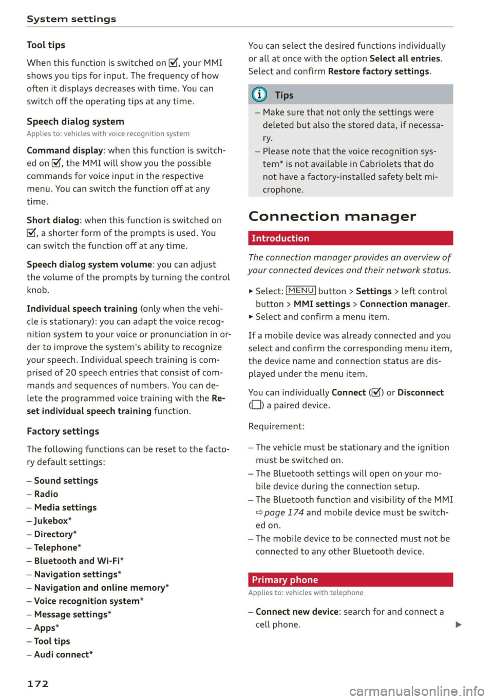AUDI TT ROADSTER 2019 Owners Manual System settings
Tool tips
When this function is switched on M, your MMI
shows you tips for input. The frequency of how
often it displays decreases with time. You can
switch off the operating t AUDI TT ROADSTER 2019 Owners Manual System settings
Tool tips
When this function is switched on M, your MMI
shows you tips for input. The frequency of how
often it displays decreases with time. You can
switch off the operating t