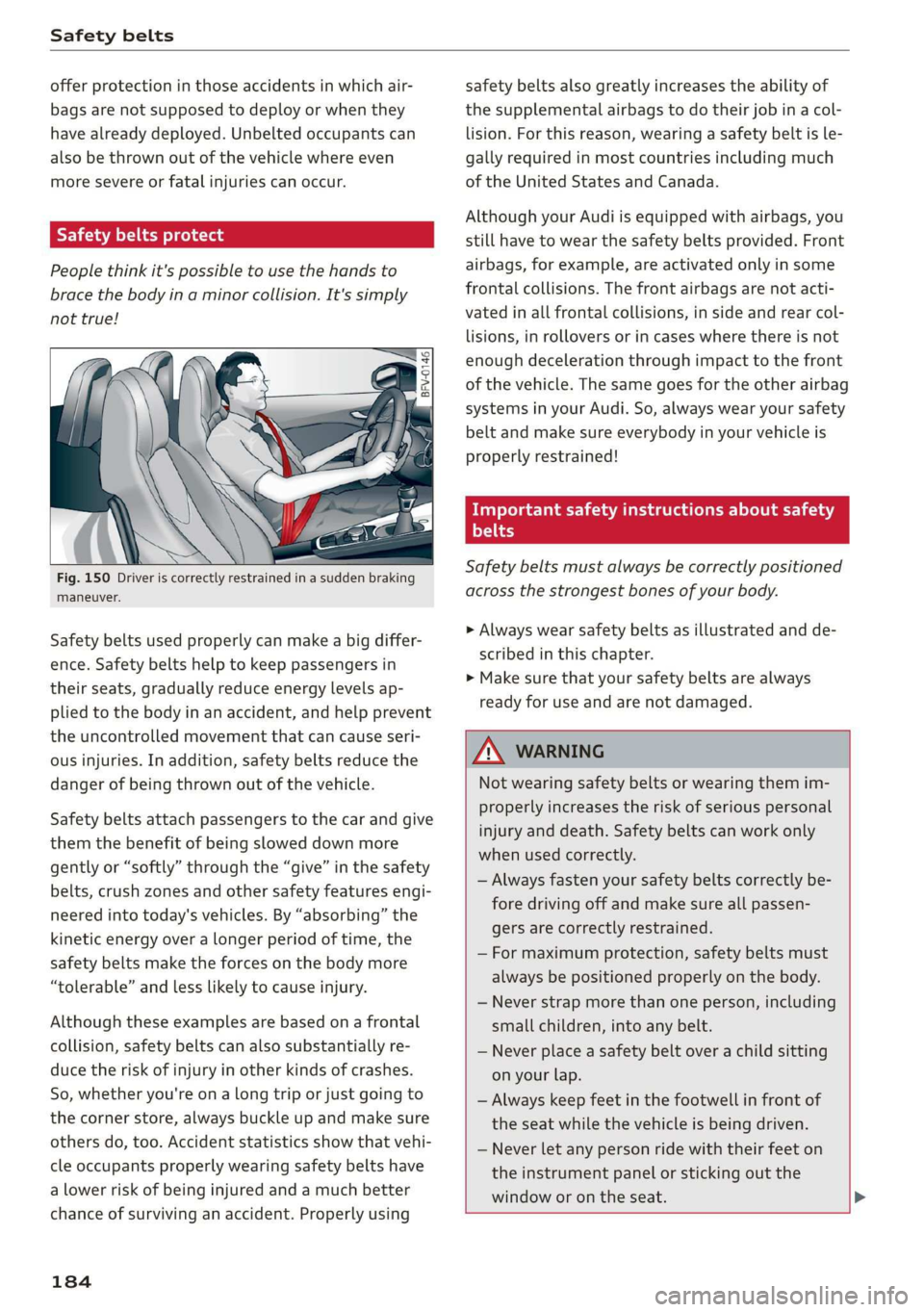 AUDI TT ROADSTER 2019 Owners Manual Safety belts
offer protection in those accidents in which air-
bags are not supposed to deploy or when they
have already deployed. Unbelted occupants can
also be thrown out of the vehicle where AUDI TT ROADSTER 2019 Owners Manual Safety belts
offer protection in those accidents in which air-
bags are not supposed to deploy or when they
have already deployed. Unbelted occupants can
also be thrown out of the vehicle where