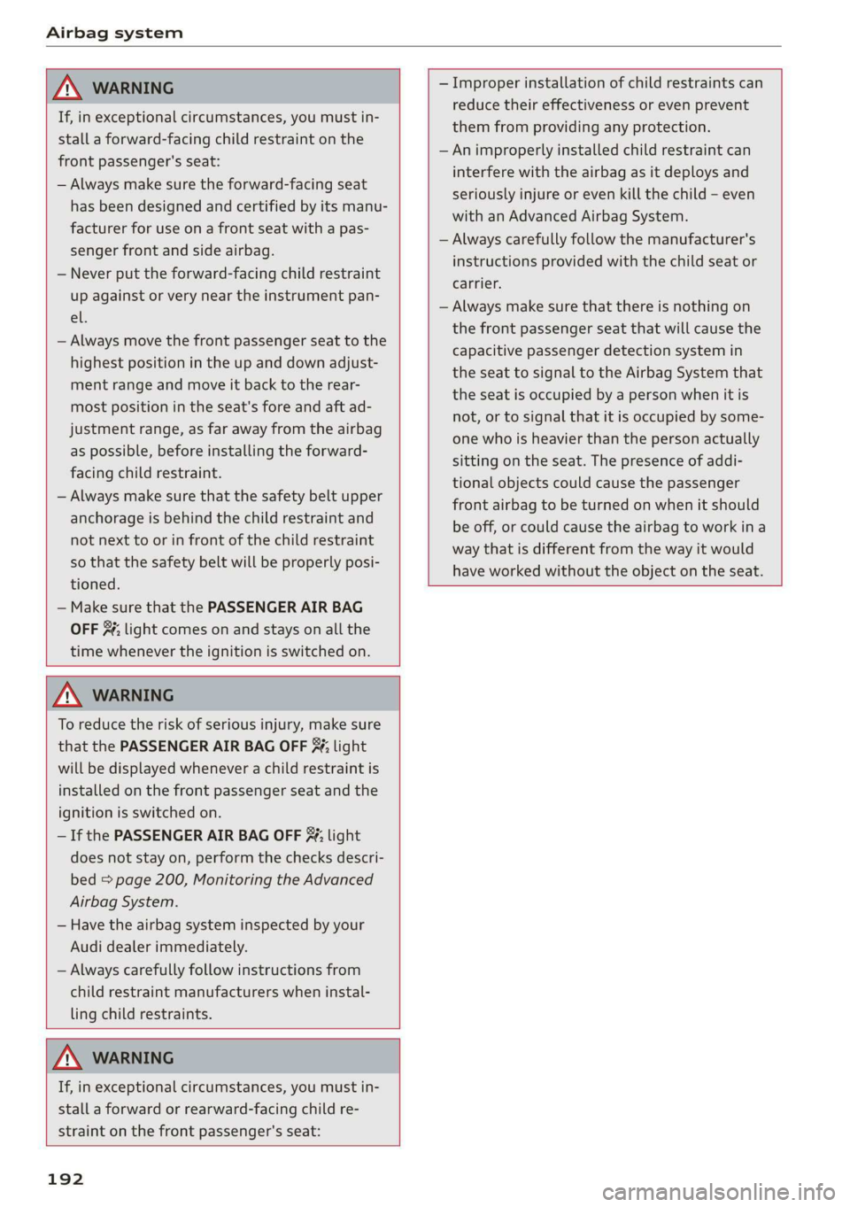 AUDI TT ROADSTER 2019 Owners Manual Airbag system
ZA WARNING
If, in exceptional circumstances, you must in-
stall a forward-facing child restraint on the
front passenger's seat:
— Always make sure the forward-facing sea AUDI TT ROADSTER 2019 Owners Manual Airbag system
ZA WARNING
If, in exceptional circumstances, you must in-
stall a forward-facing child restraint on the
front passenger's seat:
— Always make sure the forward-facing sea