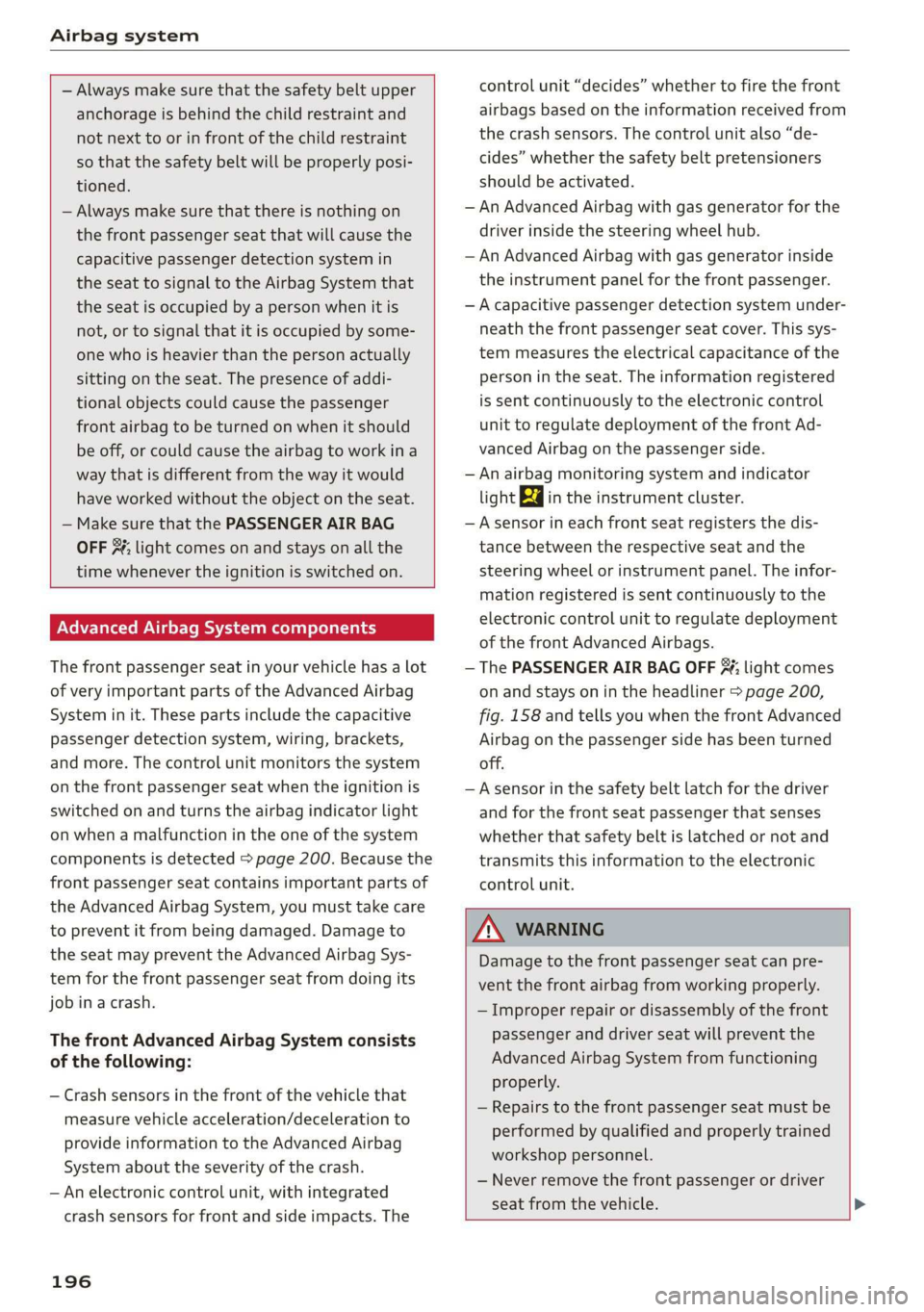AUDI TT ROADSTER 2019 Owners Manual Airbag system
— Always make sure that the safety belt upper
anchorage is behind the child restraint and
not next to or in front of the child restraint
so that the safety belt will be prope AUDI TT ROADSTER 2019 Owners Manual Airbag system
— Always make sure that the safety belt upper
anchorage is behind the child restraint and
not next to or in front of the child restraint
so that the safety belt will be prope