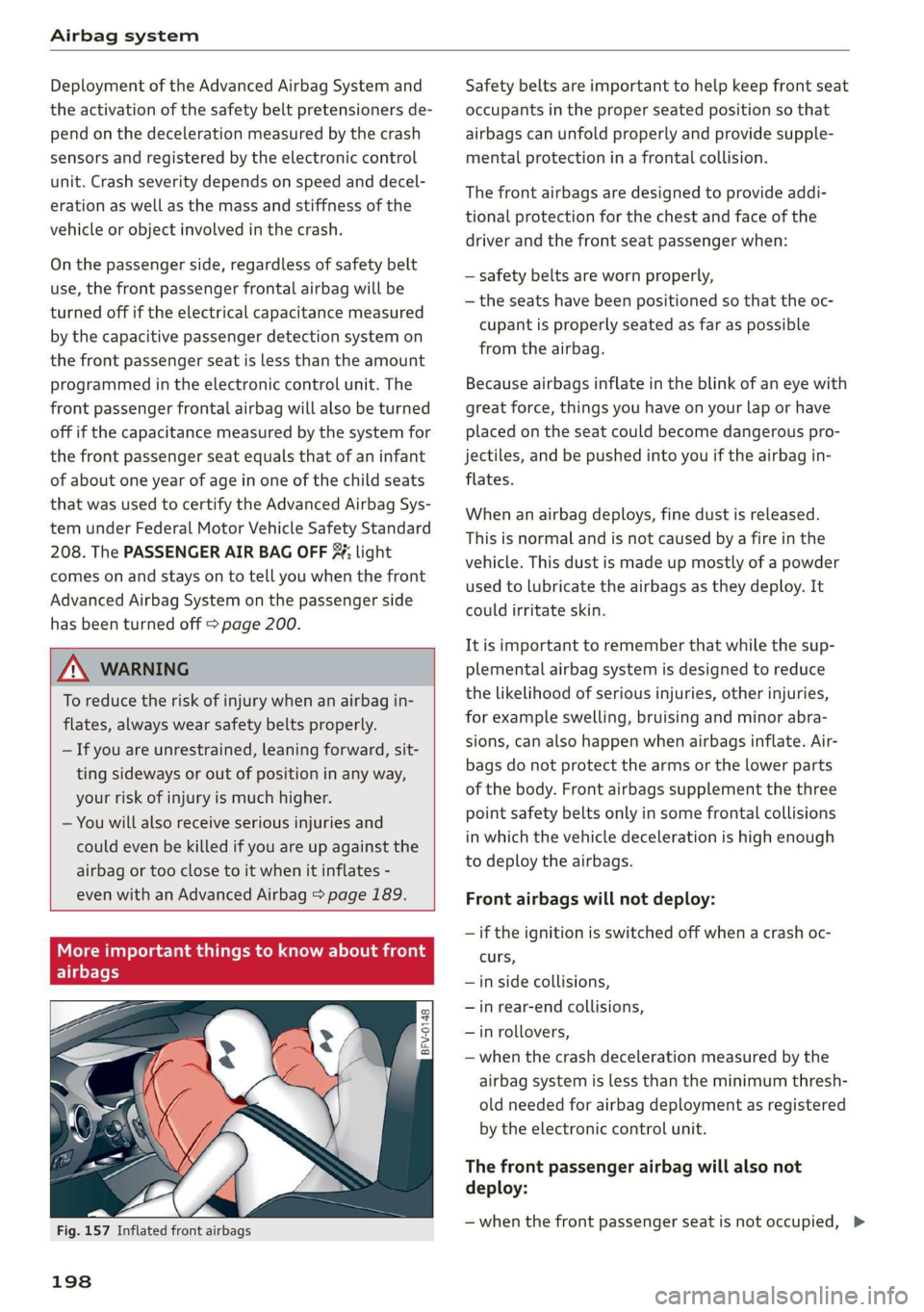 AUDI TT ROADSTER 2019 Owners Manual Airbag system
Deployment of the Advanced Airbag System and
the activation of the safety belt pretensioners de-
pend on the deceleration measured by the crash
sensors and registered by the elect AUDI TT ROADSTER 2019 Owners Manual Airbag system
Deployment of the Advanced Airbag System and
the activation of the safety belt pretensioners de-
pend on the deceleration measured by the crash
sensors and registered by the elect