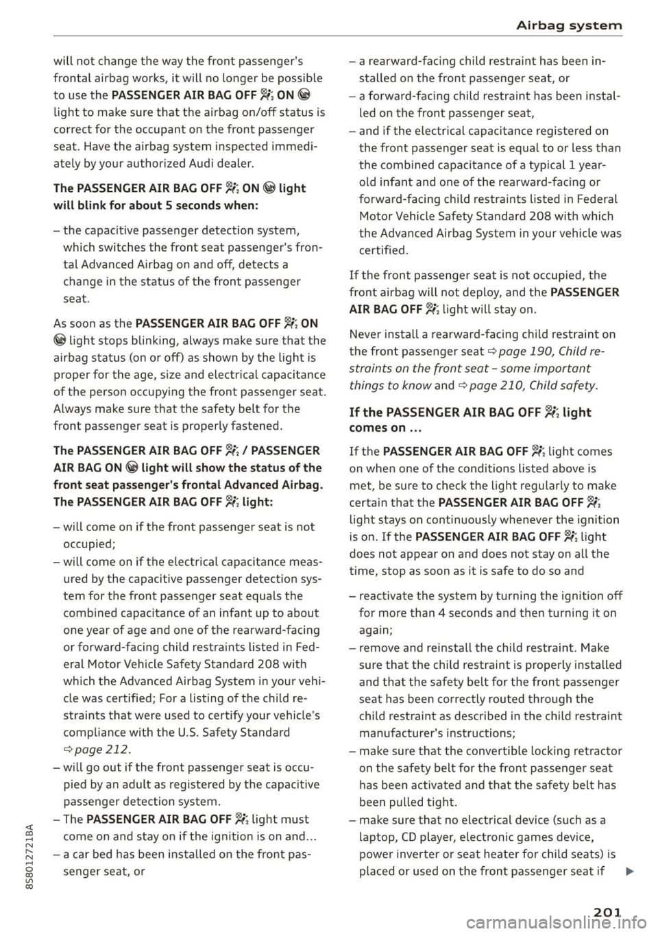 AUDI TT ROADSTER 2019 Owners Manual 8S8012721BA
Airbag system
will not change the way the front passenger's
frontal airbag works, it will no longer be possible
to use the PASSENGER AIR BAG OFF %; ON @
light to make sure tha AUDI TT ROADSTER 2019 Owners Manual 8S8012721BA
Airbag system
will not change the way the front passenger's
frontal airbag works, it will no longer be possible
to use the PASSENGER AIR BAG OFF %; ON @
light to make sure tha