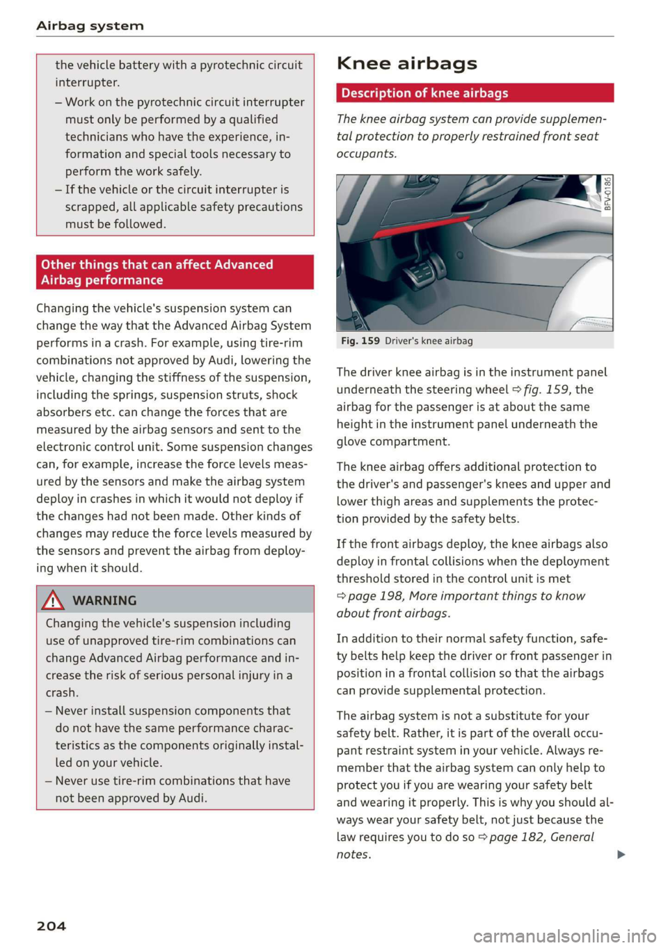 AUDI TT ROADSTER 2019 Owners Manual Airbag system
the vehicle battery with a pyrotechnic circuit
interrupter.
— Work on the pyrotechnic circuit interrupter
must only be performed by a qualified
technicians who have the expe AUDI TT ROADSTER 2019 Owners Manual Airbag system
the vehicle battery with a pyrotechnic circuit
interrupter.
— Work on the pyrotechnic circuit interrupter
must only be performed by a qualified
technicians who have the expe