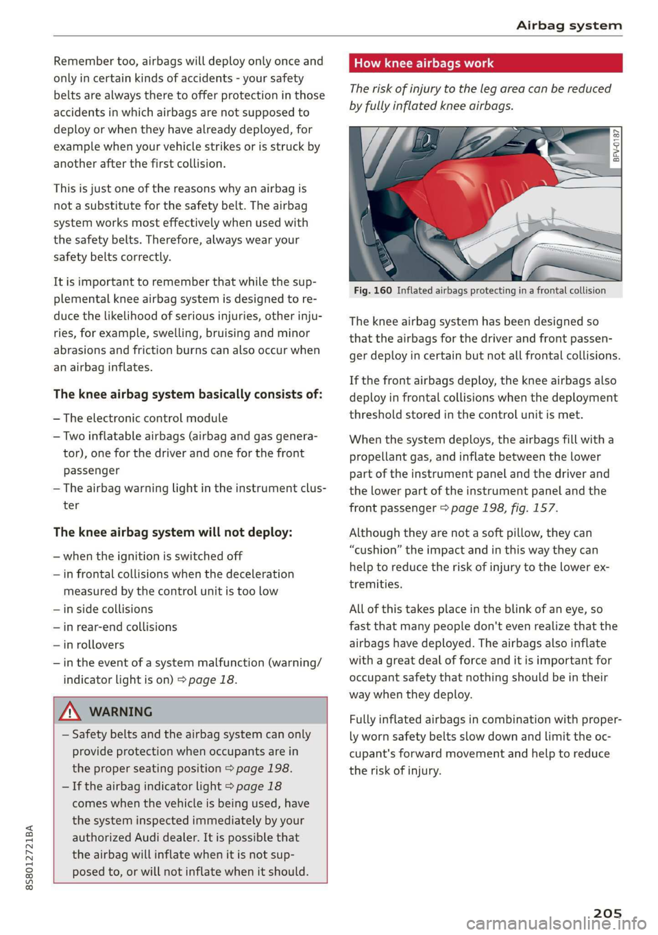 AUDI TT ROADSTER 2019 Owners Manual 8S58012721BA
Airbag system
Remember too, airbags will deploy only once and
only in certain kinds of accidents - your safety
belts are always there to offer protection in those
accidents in whi AUDI TT ROADSTER 2019 Owners Manual 8S58012721BA
Airbag system
Remember too, airbags will deploy only once and
only in certain kinds of accidents - your safety
belts are always there to offer protection in those
accidents in whi