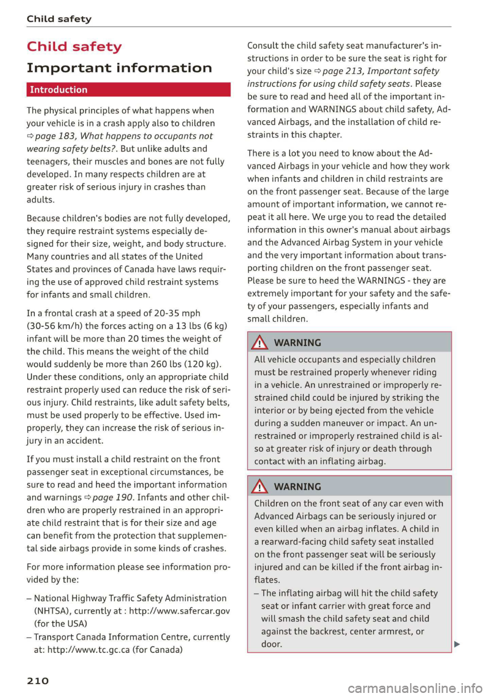 AUDI TT ROADSTER 2019 Owners Manual Child safety
Child safety
Important information
Introduction
The physical principles of what happens when
your vehicle is in a crash apply also to children
=> page 183, What happens to occupa AUDI TT ROADSTER 2019 Owners Manual Child safety
Child safety
Important information
Introduction
The physical principles of what happens when
your vehicle is in a crash apply also to children
=> page 183, What happens to occupa