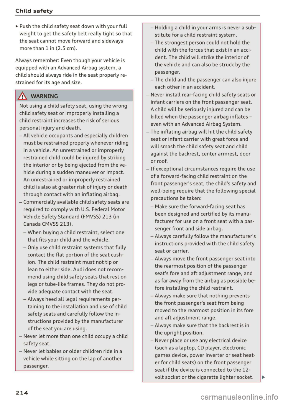 AUDI TT ROADSTER 2019 Owners Manual Child safety
> Push the child safety seat down with your full
weight to get the safety belt really tight so that
the seat cannot move forward and sideways
more than 1 in (2.5 cm).
Always reme AUDI TT ROADSTER 2019 Owners Manual Child safety
> Push the child safety seat down with your full
weight to get the safety belt really tight so that
the seat cannot move forward and sideways
more than 1 in (2.5 cm).
Always reme