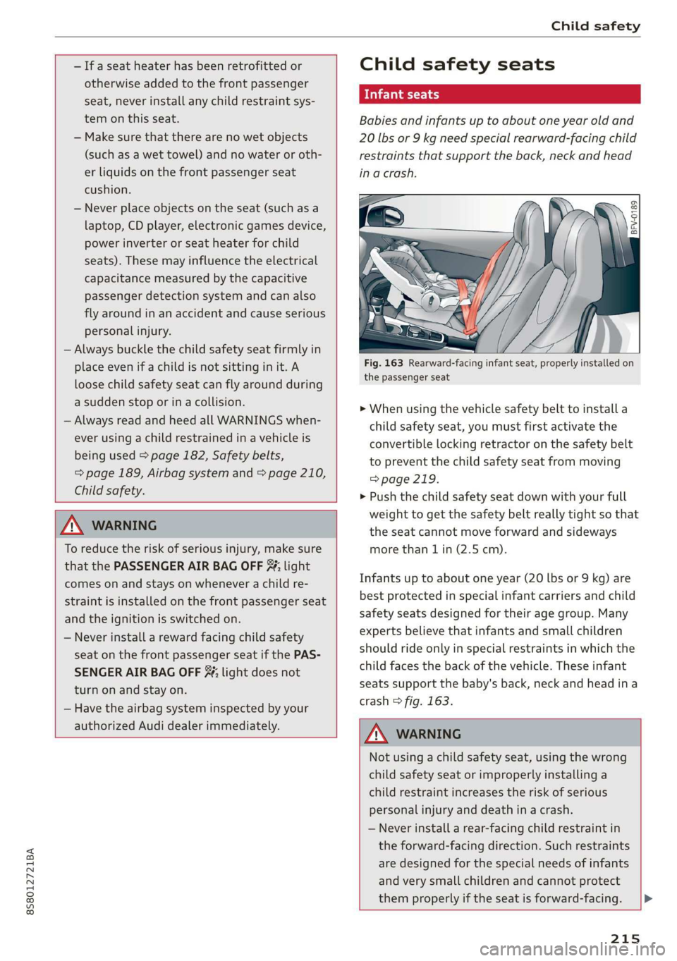 AUDI TT ROADSTER 2019 Owners Manual 8S58012721BA
Child safety
— If a seat heater has been retrofitted or
otherwise added to the front passenger
seat, never install any child restraint sys-
tem on this seat.
— Make sure t AUDI TT ROADSTER 2019 Owners Manual 8S58012721BA
Child safety
— If a seat heater has been retrofitted or
otherwise added to the front passenger
seat, never install any child restraint sys-
tem on this seat.
— Make sure t