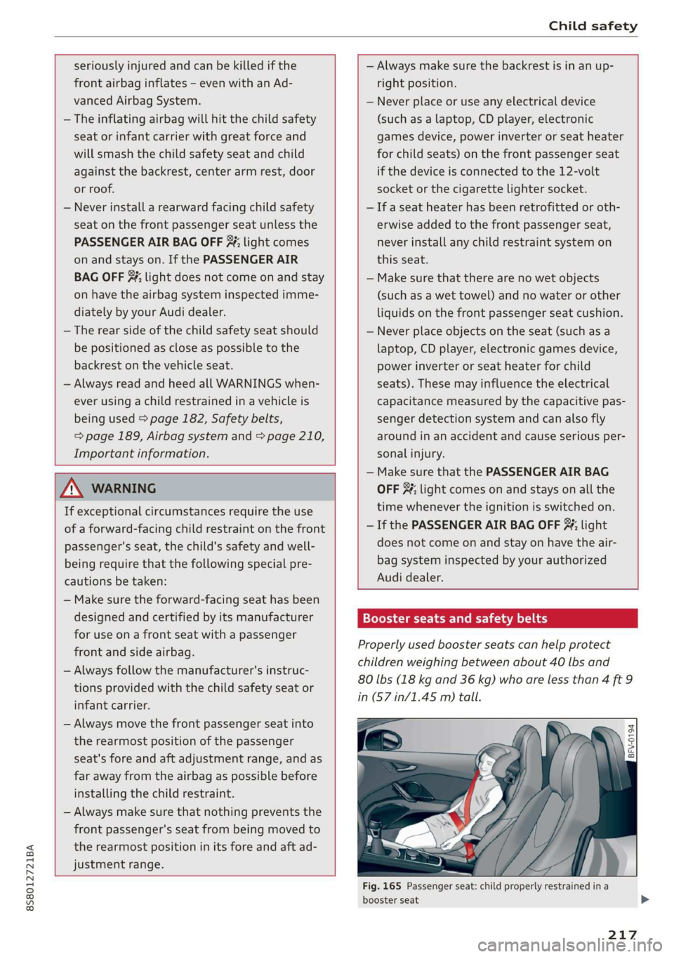 AUDI TT ROADSTER 2019 Owners Manual 8S8012721BA
Child safety
seriously injured and can be killed if the
front airbag inflates - even with an Ad-
vanced Airbag System.
— The inflating airbag will hit the child safety
seat o AUDI TT ROADSTER 2019 Owners Manual 8S8012721BA
Child safety
seriously injured and can be killed if the
front airbag inflates - even with an Ad-
vanced Airbag System.
— The inflating airbag will hit the child safety
seat o