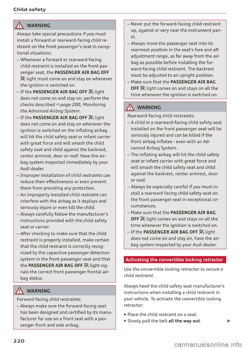 AUDI TT ROADSTER 2019 Owners Manual Child safety
ZA WARNING
Always take special precautions if you must
install a forward or rearward-facing child re-
straint on the front passenger's seat in excep-
tional situations:
AUDI TT ROADSTER 2019 Owners Manual Child safety
ZA WARNING
Always take special precautions if you must
install a forward or rearward-facing child re-
straint on the front passenger's seat in excep-
tional situations: