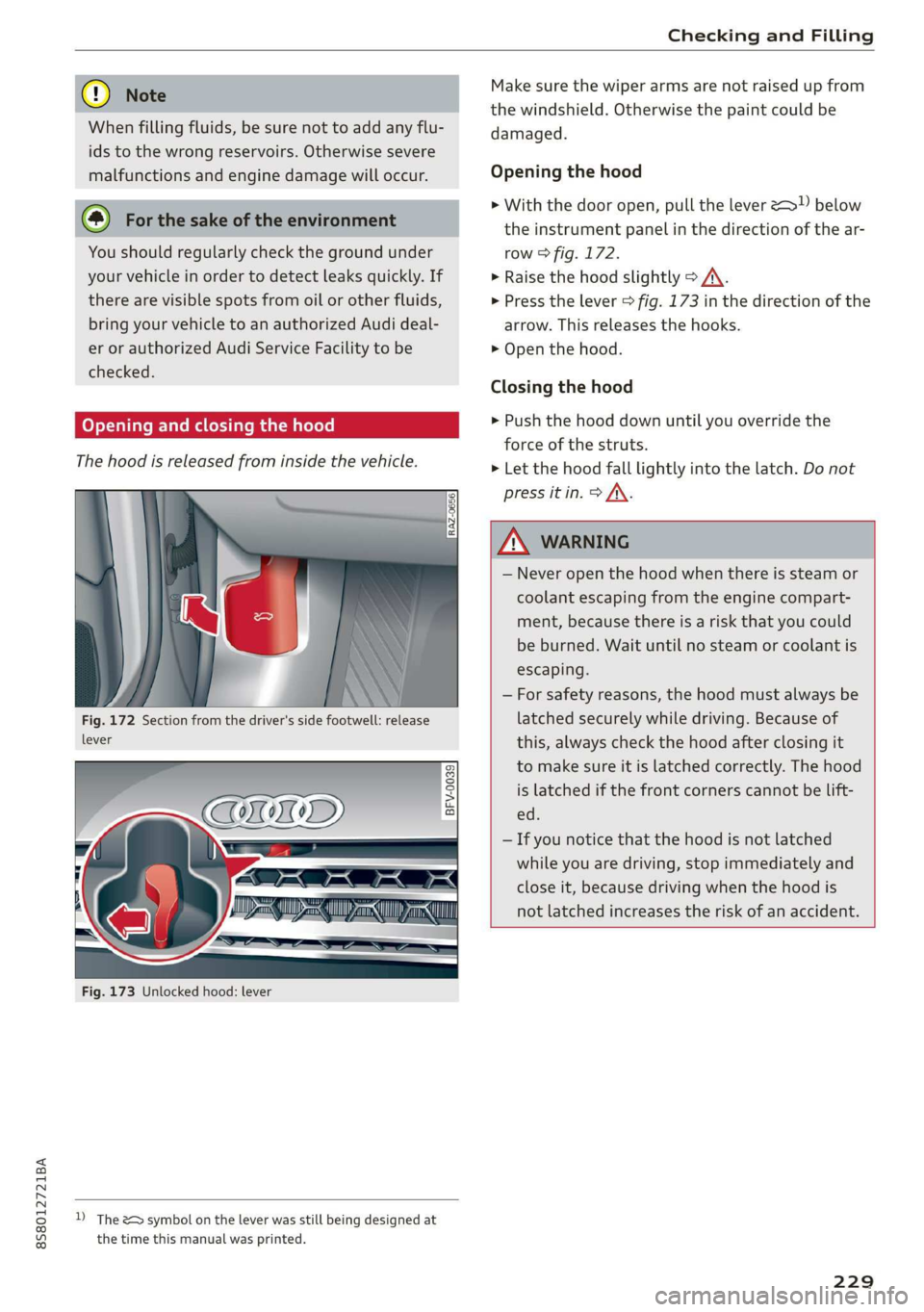 AUDI TT ROADSTER 2019  Owners Manual 8S58012721BA 
Checking and Filling 
  
® Note 
When filling fluids, be sure not to add any flu- 
ids  to the wrong reservoirs. Otherwise severe 
malfunctions and engine damage will occur. 
@) For the