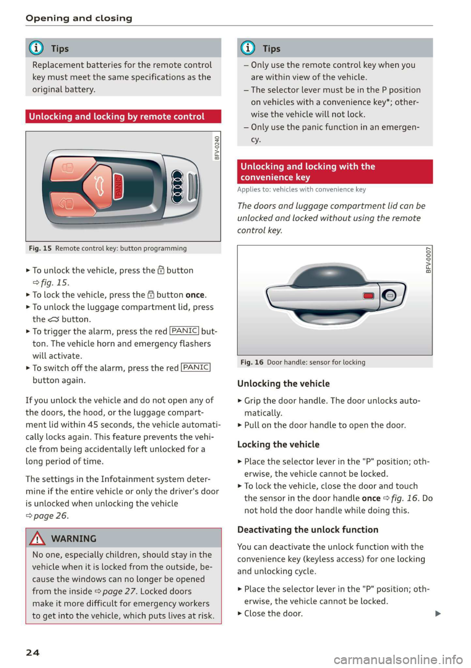 AUDI TT ROADSTER 2019 Owners Manual Opening and closing
@ Tips
Replacement batteries for the remote control
key must meet the same specifications as the
original battery.
Unlocking and locking by remote control
BFV-0240
AUDI TT ROADSTER 2019 Owners Manual Opening and closing
@ Tips
Replacement batteries for the remote control
key must meet the same specifications as the
original battery.
Unlocking and locking by remote control
BFV-0240