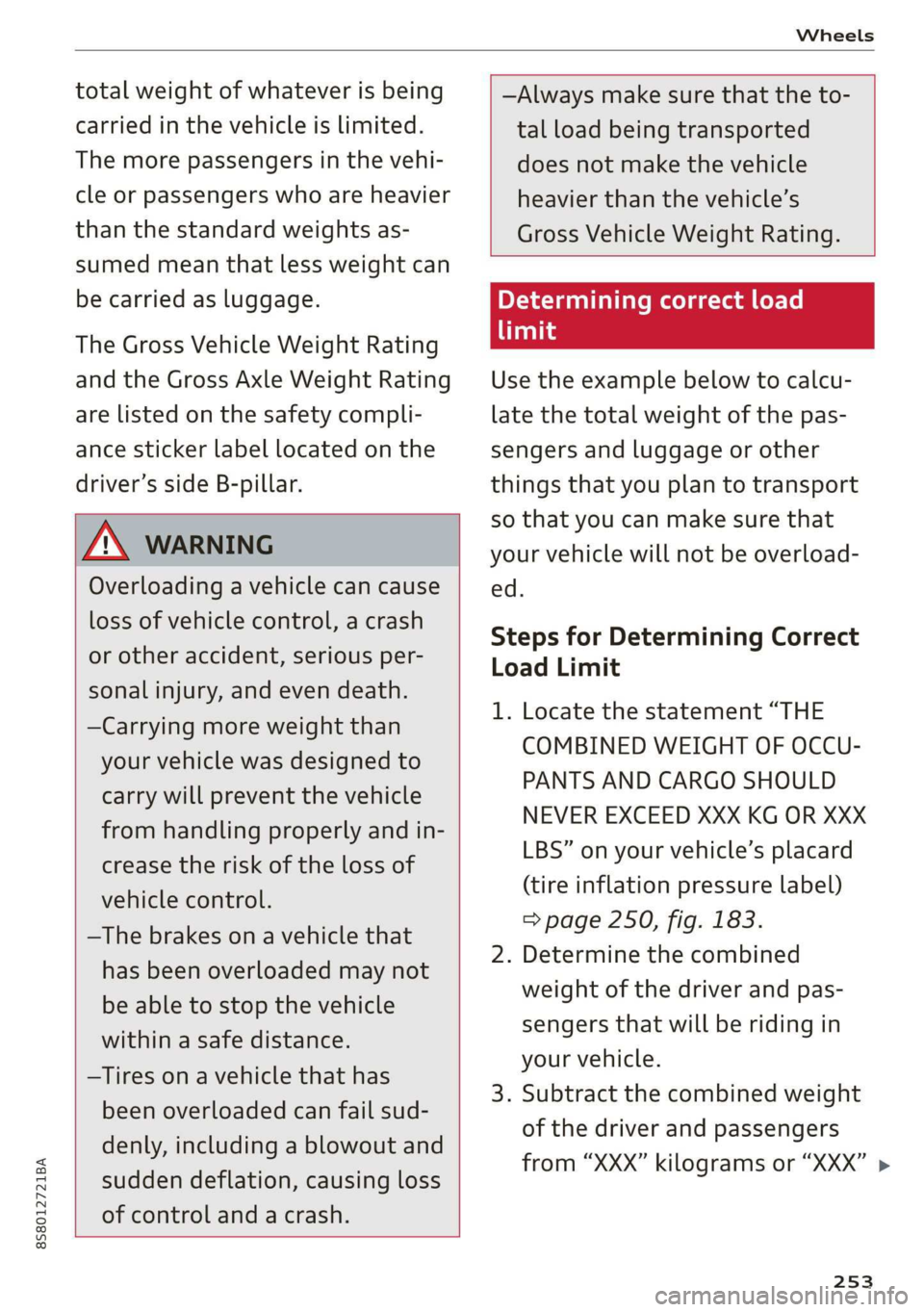AUDI TT ROADSTER 2019 Owners Manual 8S8012721BA
Wheels
total weight of whatever is being
carried in the vehicle is limited.
The more passengers in the vehi-
cle or passengers who are heavier
than the standard weights as-
sumed AUDI TT ROADSTER 2019 Owners Manual 8S8012721BA
Wheels
total weight of whatever is being
carried in the vehicle is limited.
The more passengers in the vehi-
cle or passengers who are heavier
than the standard weights as-
sumed