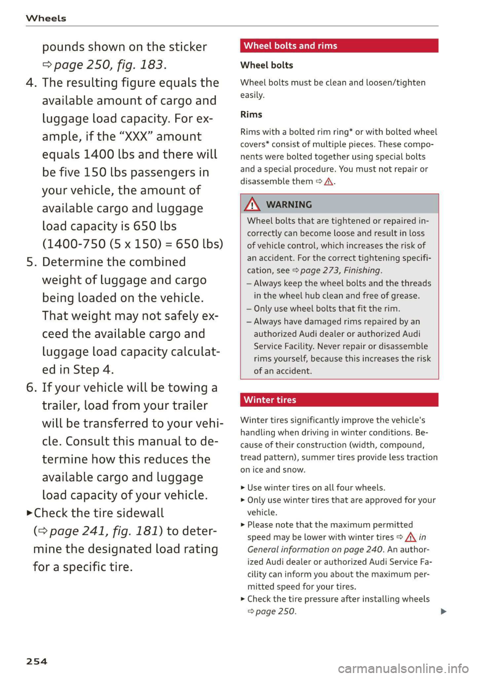 AUDI TT ROADSTER 2019 Owners Manual Wheels
pounds shown on the sticker Wheel bolts and rims
=> page 250, fig. 183. Wheel bolts
4. The resulting figure equals the Wheel bolts must be clean and loosen/tighten
. ily.
available amount AUDI TT ROADSTER 2019 Owners Manual Wheels
pounds shown on the sticker Wheel bolts and rims
=> page 250, fig. 183. Wheel bolts
4. The resulting figure equals the Wheel bolts must be clean and loosen/tighten
. ily.
available amount