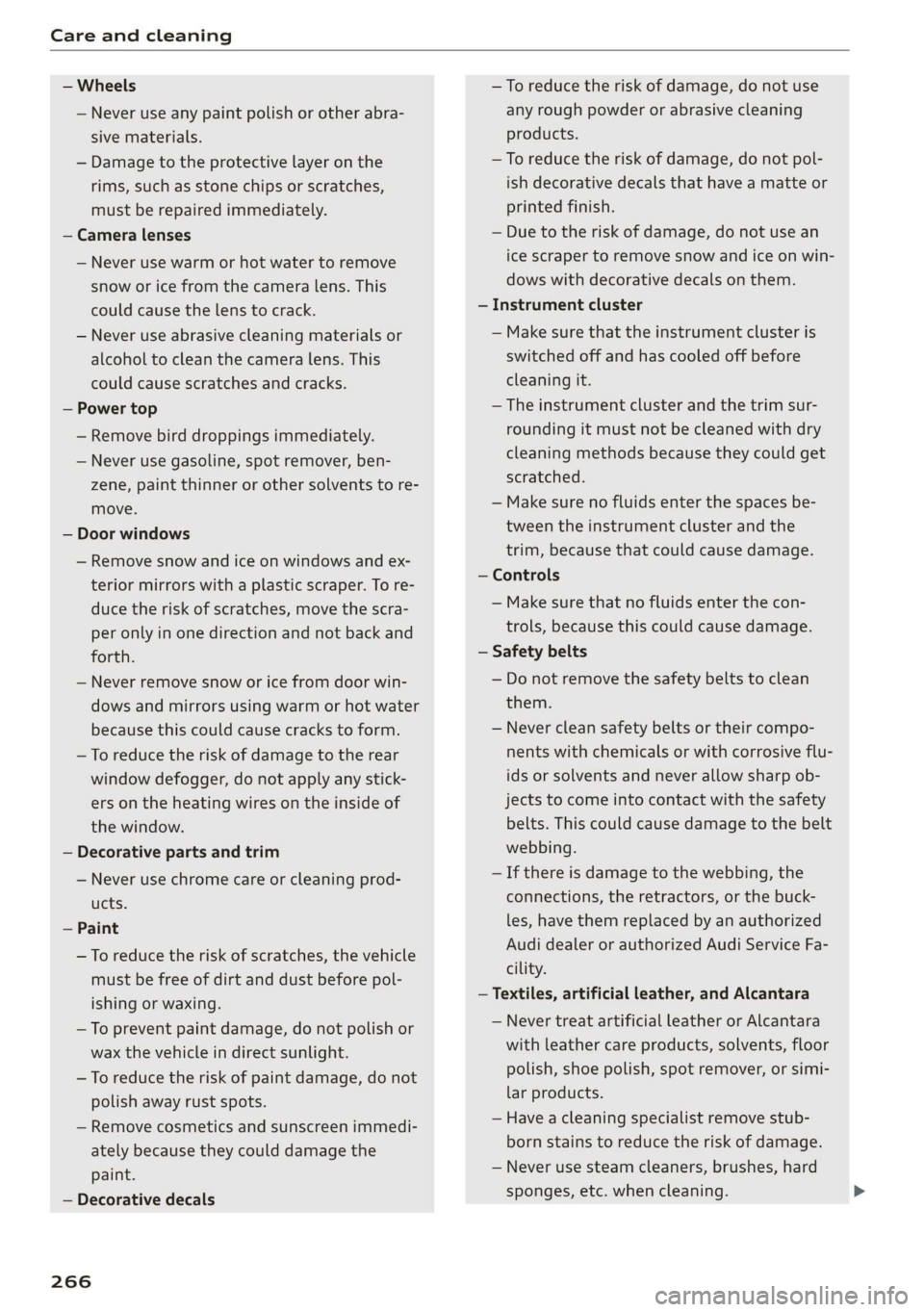 AUDI TT ROADSTER 2019 Owners Manual Care and cleaning
— Wheels
— Never use any paint polish or other abra-
sive materials.
— Damage to the protective layer on the
rims, such as stone chips or scratches,
must be repaired AUDI TT ROADSTER 2019 Owners Manual Care and cleaning
— Wheels
— Never use any paint polish or other abra-
sive materials.
— Damage to the protective layer on the
rims, such as stone chips or scratches,
must be repaired