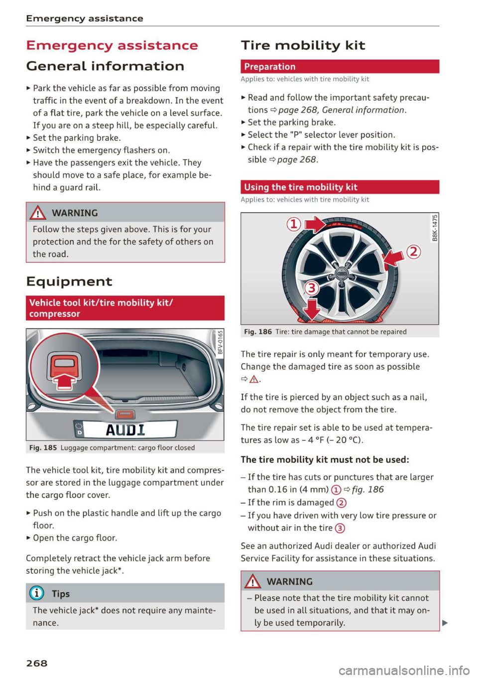 AUDI TT ROADSTER 2019 Owners Manual Emergency assistance
Emergency assistance
General information
> Park the vehicle as far as possible from moving
traffic in the event of a breakdown. In the event
of a flat tire, park the vehic AUDI TT ROADSTER 2019 Owners Manual Emergency assistance
Emergency assistance
General information
> Park the vehicle as far as possible from moving
traffic in the event of a breakdown. In the event
of a flat tire, park the vehic
