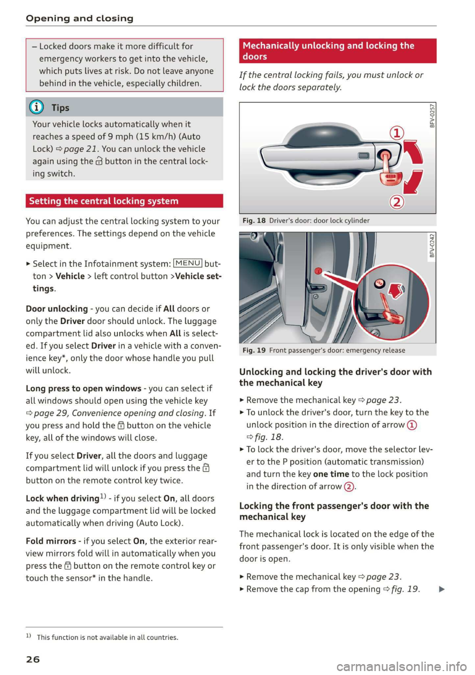 AUDI TT ROADSTER 2019 Owners Manual Opening and closing
— Locked doors make it more difficult for
emergency workers to get into the vehicle,
which puts lives at risk. Do not leave anyone
behind in the vehicle, especially chi AUDI TT ROADSTER 2019 Owners Manual Opening and closing
— Locked doors make it more difficult for
emergency workers to get into the vehicle,
which puts lives at risk. Do not leave anyone
behind in the vehicle, especially chi