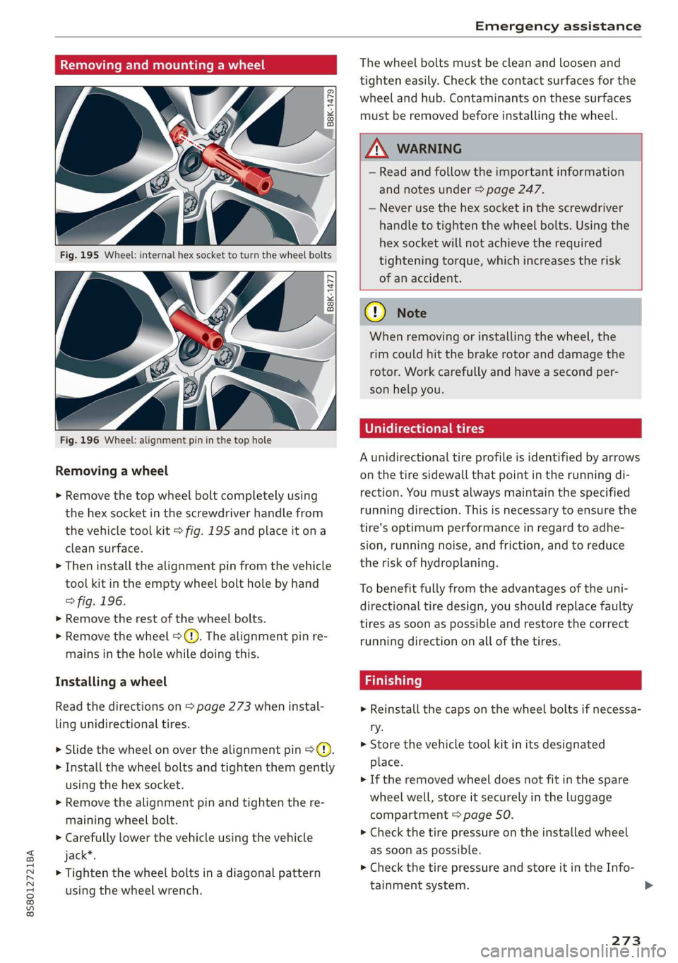 AUDI TT ROADSTER 2019 Owners Manual 8S58012721BA
Emergency assistance
Removing and mounting a wheel
@ Rg Tt
“ 0 oO
B8K-1477
Fig. 196 Wheel: alignment pin in the top hole
Removing a wheel
> Remove the top whee AUDI TT ROADSTER 2019 Owners Manual 8S58012721BA
Emergency assistance
Removing and mounting a wheel
@ Rg Tt
“ 0 oO
B8K-1477
Fig. 196 Wheel: alignment pin in the top hole
Removing a wheel
> Remove the top whee