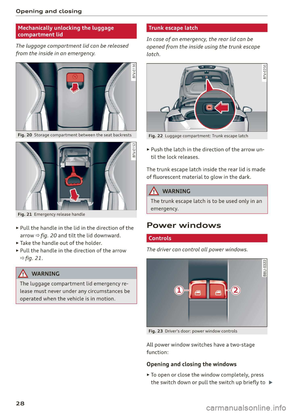 AUDI TT ROADSTER 2019 Owners Manual Opening and closing
Mechanically unlocking the luggage
compartment lid
The luggage compartment lid can be released
from the inside in an emergency.
BFV-0136
BFV-0152
AUDI TT ROADSTER 2019 Owners Manual Opening and closing
Mechanically unlocking the luggage
compartment lid
The luggage compartment lid can be released
from the inside in an emergency.
BFV-0136
BFV-0152
