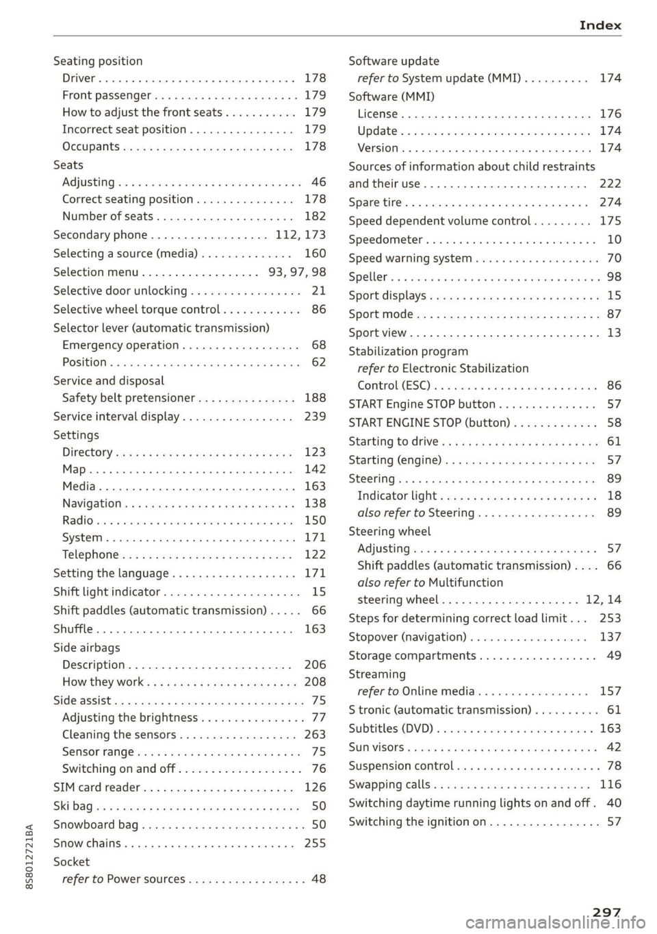 AUDI TT ROADSTER 2019  Owners Manual 8S58012721BA 
Index 
  
Seating position 
Driver... ee ee eee 178 
Front Passenger ies «  » wives 3  ¥ asws oo ey & 179 
How to adjust the front seats........... 179 
Incorrect seat position.......