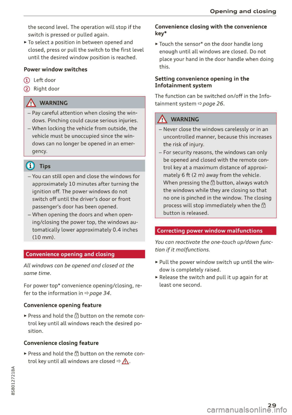 AUDI TT ROADSTER 2019 Owners Guide 8S8012721BA
Opening and closing
the second level. The operation will stop if the
switch is pressed or pulled again.
> To select a position in between opened and
closed,
press or pull the swit AUDI TT ROADSTER 2019 Owners Guide 8S8012721BA
Opening and closing
the second level. The operation will stop if the
switch is pressed or pulled again.
> To select a position in between opened and
closed,
press or pull the swit