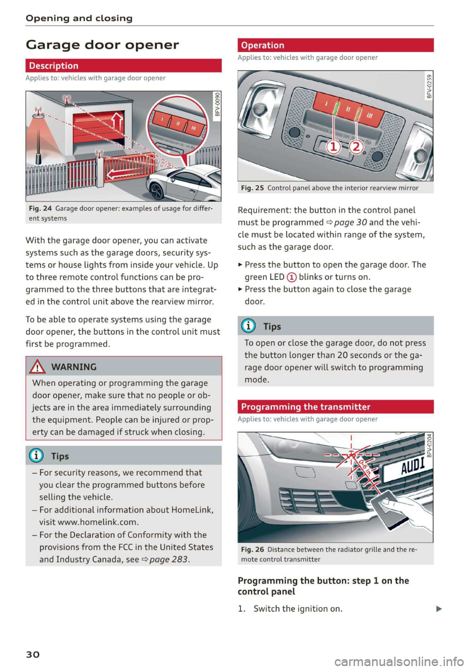 AUDI TT ROADSTER 2019 Owners Guide Opening and closing
Garage door opener
Applies to: vehicles with garage door opener
TTA
Fig. 24 Garage door opener: examples of usage for differ-
ent systems
With the garage door opener, you AUDI TT ROADSTER 2019 Owners Guide Opening and closing
Garage door opener
Applies to: vehicles with garage door opener
TTA
Fig. 24 Garage door opener: examples of usage for differ-
ent systems
With the garage door opener, you