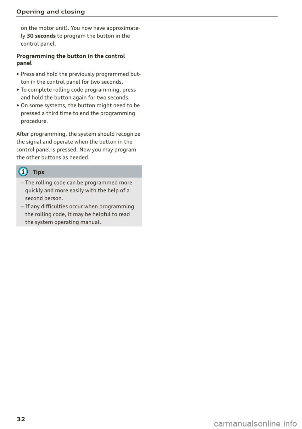 AUDI TT ROADSTER 2019 Owners Guide Opening and closing
on the motor unit). You now have approximate-
ly 30 seconds to program the button in the
control panel.
Programming the button in the control
panel
> Press and hold the pr AUDI TT ROADSTER 2019 Owners Guide Opening and closing
on the motor unit). You now have approximate-
ly 30 seconds to program the button in the
control panel.
Programming the button in the control
panel
> Press and hold the pr