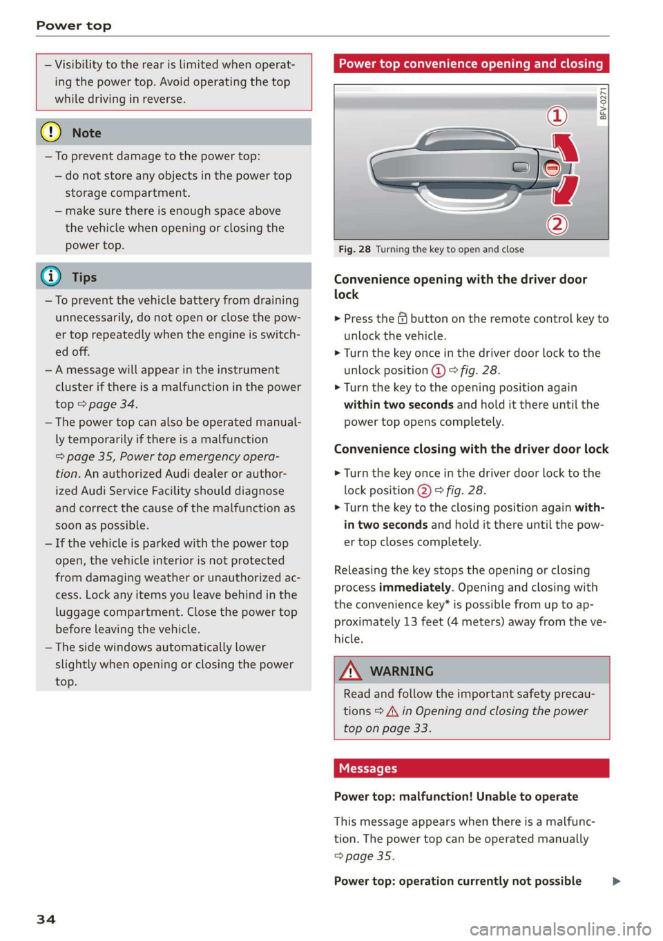 AUDI TT ROADSTER 2019 Owners Guide Power top
— Visibility to the rear is limited when operat-
ing the power top. Avoid operating the top
while driving in reverse.
@) Note
—To prevent damage to the power top:
— AUDI TT ROADSTER 2019 Owners Guide Power top
— Visibility to the rear is limited when operat-
ing the power top. Avoid operating the top
while driving in reverse.
@) Note
—To prevent damage to the power top:
—
