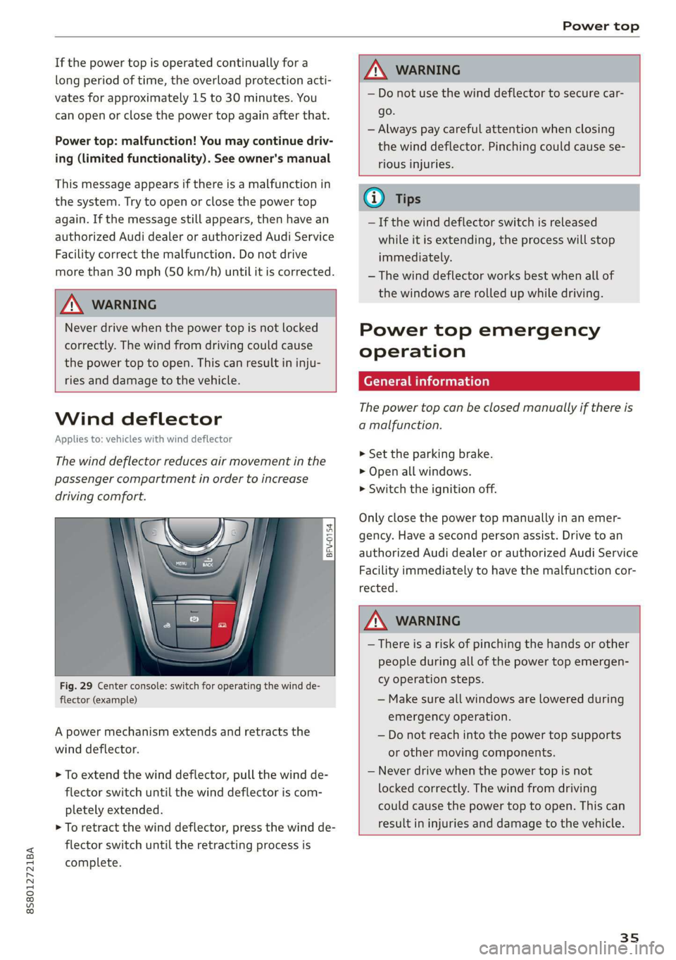 AUDI TT ROADSTER 2019 Owners Guide 8S58012721BA
Power top
If the power top is operated continually for a
long period of time, the overload protection acti-
vates for approximately 15 to 30 minutes. You
can open or close the pow AUDI TT ROADSTER 2019 Owners Guide 8S58012721BA
Power top
If the power top is operated continually for a
long period of time, the overload protection acti-
vates for approximately 15 to 30 minutes. You
can open or close the pow