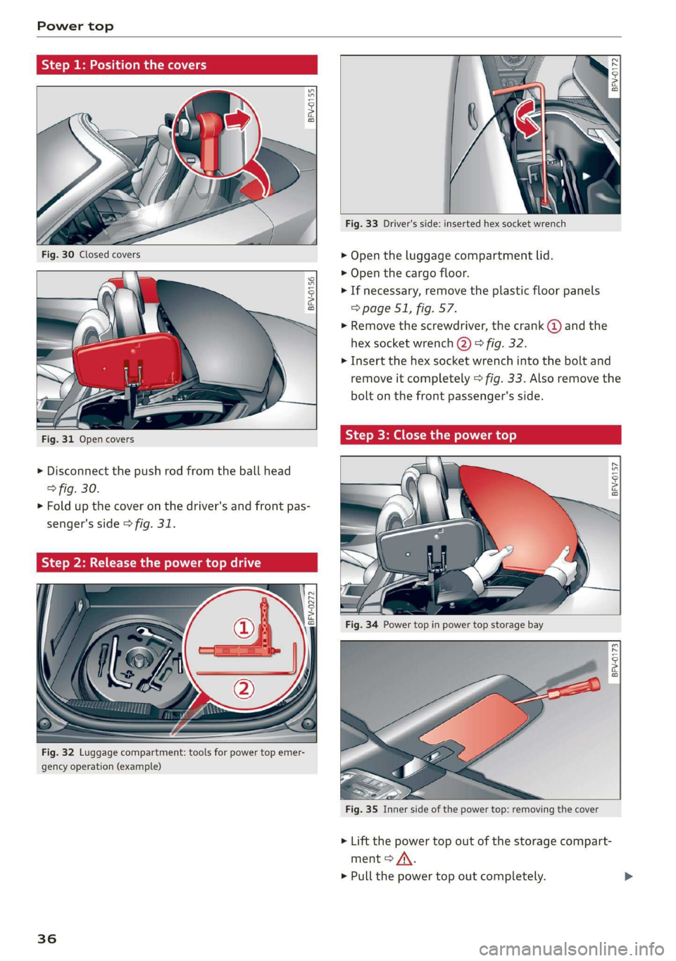 AUDI TT ROADSTER 2019 Owners Guide Power top
BFV-0155
! | N
I —
Fig. 33 Driver's side: inserted hex socket wrench
> Open the luggage compartment lid.
> Open the cargo floor.
> If necessary, remove the p AUDI TT ROADSTER 2019 Owners Guide Power top
BFV-0155
! | N
I —
Fig. 33 Driver's side: inserted hex socket wrench
> Open the luggage compartment lid.
> Open the cargo floor.
> If necessary, remove the p