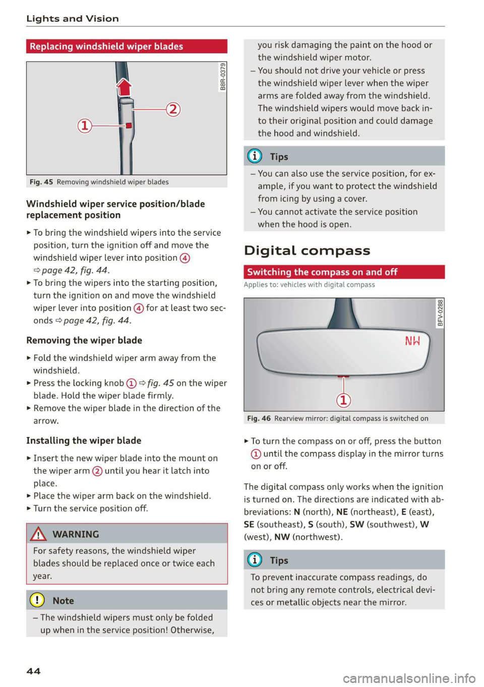AUDI TT ROADSTER 2019 Service Manual Lights and Vision
Replacing windshield wiper blades
he
B8R-0379
Fig. 45 Removing windshield wiper blades
Windshield wiper service position/blade
replacement position
> To bring the AUDI TT ROADSTER 2019 Service Manual Lights and Vision
Replacing windshield wiper blades
he
B8R-0379
Fig. 45 Removing windshield wiper blades
Windshield wiper service position/blade
replacement position
> To bring the