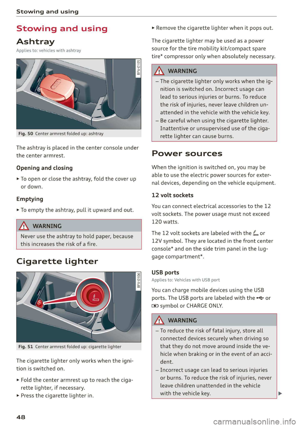AUDI TT ROADSTER 2019 Service Manual Stowing and using
Stowing and using
Ashtray
Applies to: vehicles with ashtray
2 3 ° >
c o
Fig. 50 Center armrest folded up: ashtray
The ashtray is placed in the center console under AUDI TT ROADSTER 2019 Service Manual Stowing and using
Stowing and using
Ashtray
Applies to: vehicles with ashtray
2 3 ° >
c o
Fig. 50 Center armrest folded up: ashtray
The ashtray is placed in the center console under