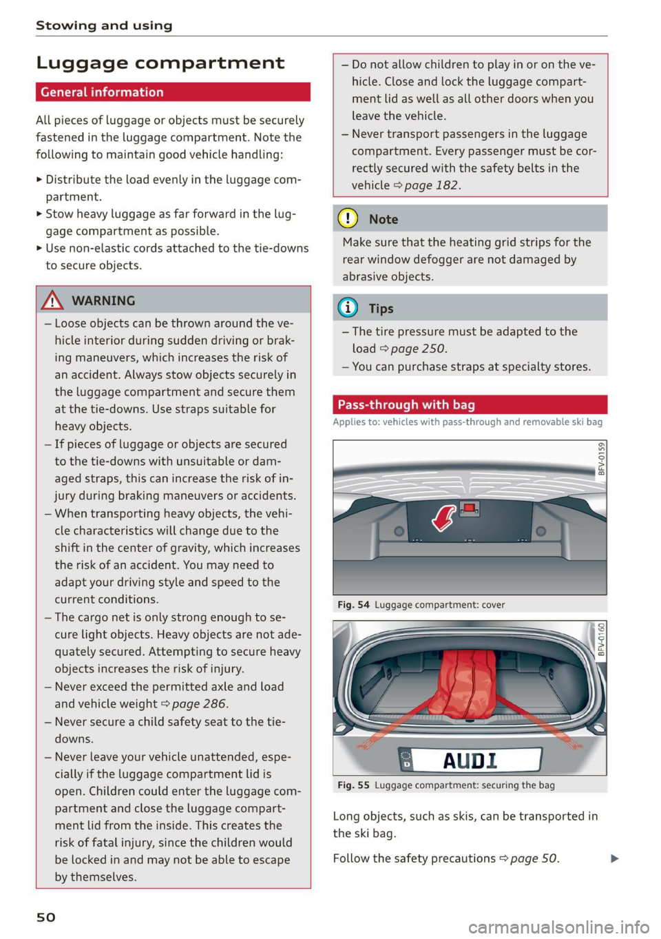 AUDI TT ROADSTER 2019 Workshop Manual Stowing and using
Luggage compartment
General information
All pieces of luggage or objects must be securely
fastened in the luggage compartment. Note the
following to maintain good vehicle han AUDI TT ROADSTER 2019 Workshop Manual Stowing and using
Luggage compartment
General information
All pieces of luggage or objects must be securely
fastened in the luggage compartment. Note the
following to maintain good vehicle han