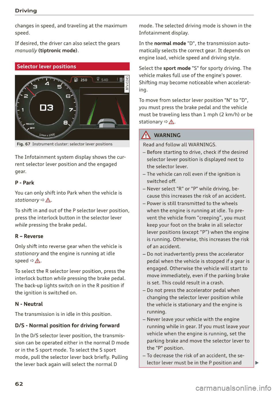 AUDI TT ROADSTER 2019 Repair Manual Driving
changes in speed, and traveling at the maximum
speed.
If desired, the driver can also select the gears
manually (tiptronic mode).
RY ta cela (Oa eid
7
BFV-0245
a
Lee
Fig. 67 Instr AUDI TT ROADSTER 2019 Repair Manual Driving
changes in speed, and traveling at the maximum
speed.
If desired, the driver can also select the gears
manually (tiptronic mode).
RY ta cela (Oa eid
7
BFV-0245
a
Lee
Fig. 67 Instr