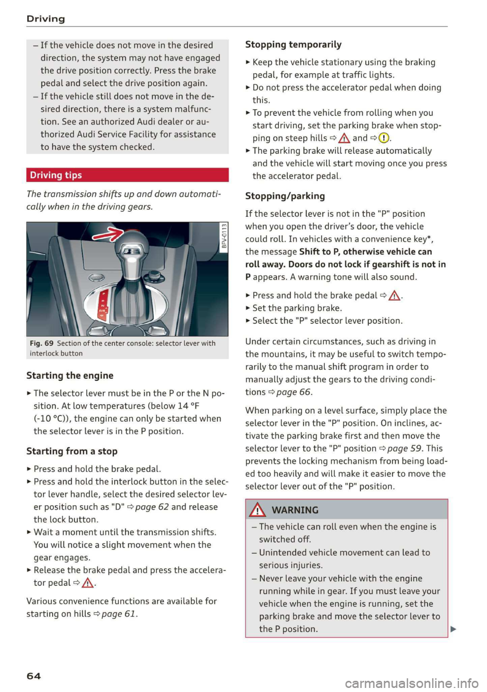 AUDI TT ROADSTER 2019 Repair Manual Driving
— If the vehicle does not move in the desired
direction, the system may not have engaged
the drive position correctly. Press the brake
pedal and select the drive position again.
AUDI TT ROADSTER 2019 Repair Manual Driving
— If the vehicle does not move in the desired
direction, the system may not have engaged
the drive position correctly. Press the brake
pedal and select the drive position again.